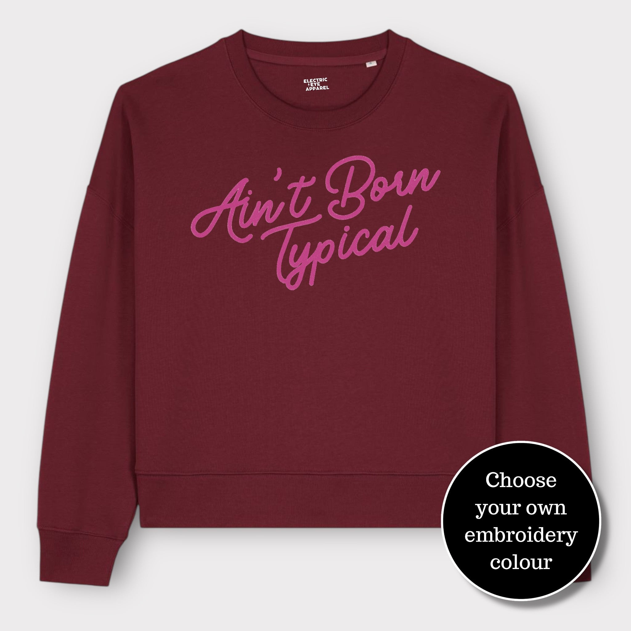 'AIN'T BORN TYPICAL' embroidered organic women's dropped shoulder 'alma' sweatshirt - choose your own embroidery colour