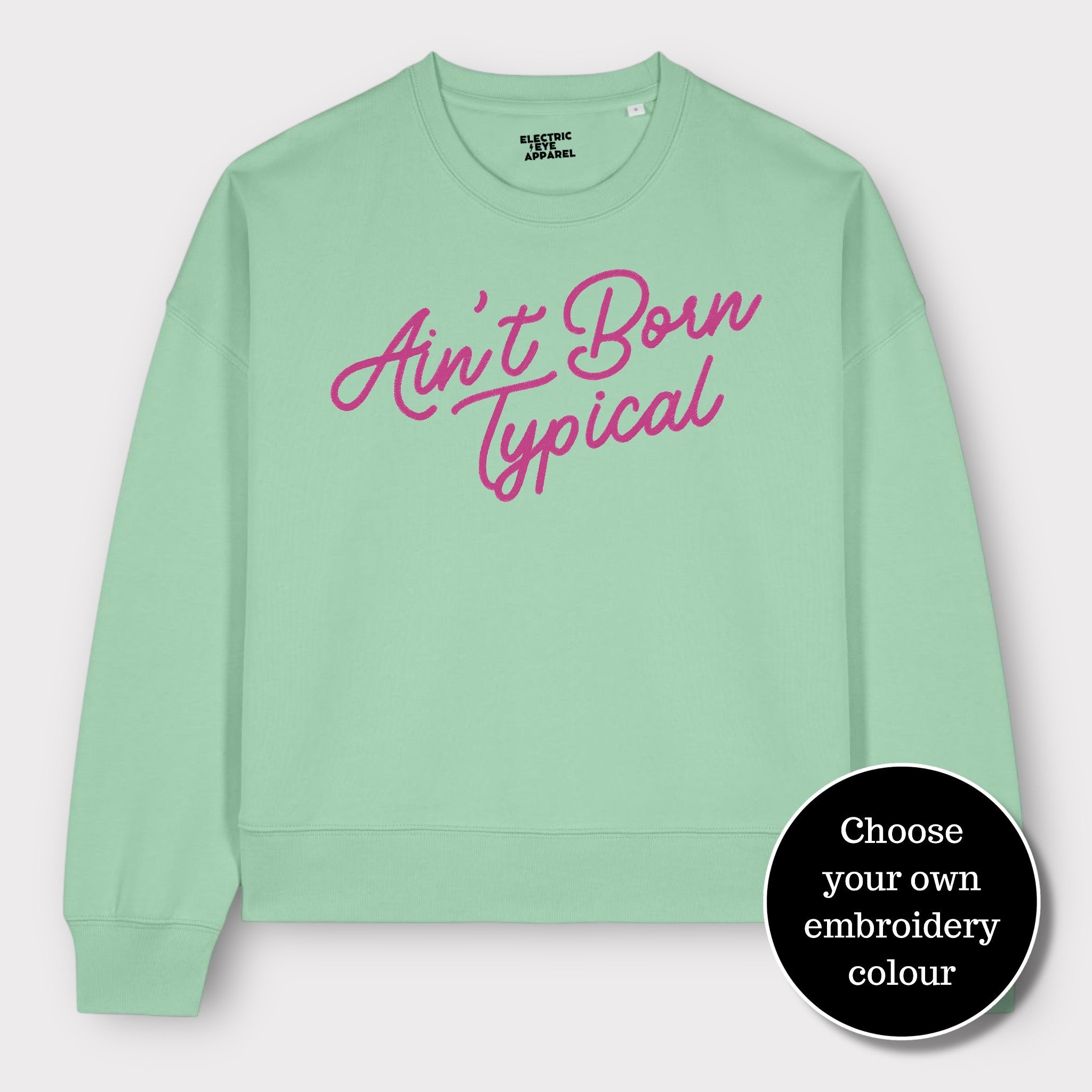 'AIN'T BORN TYPICAL' embroidered organic women's dropped shoulder 'alma' sweatshirt - choose your own embroidery colour
