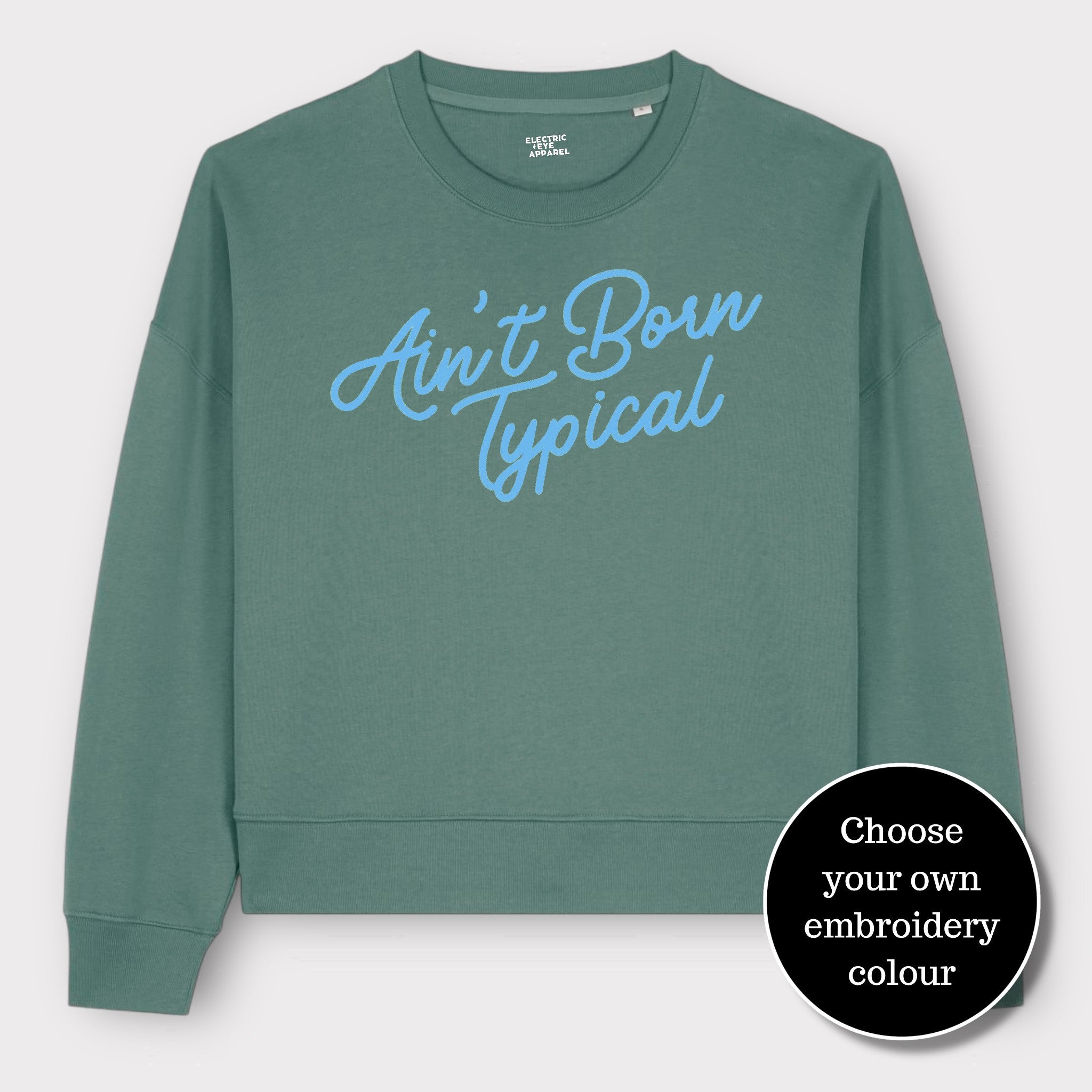 'AIN'T BORN TYPICAL' embroidered organic women's dropped shoulder 'alma' sweatshirt - choose your own embroidery colour