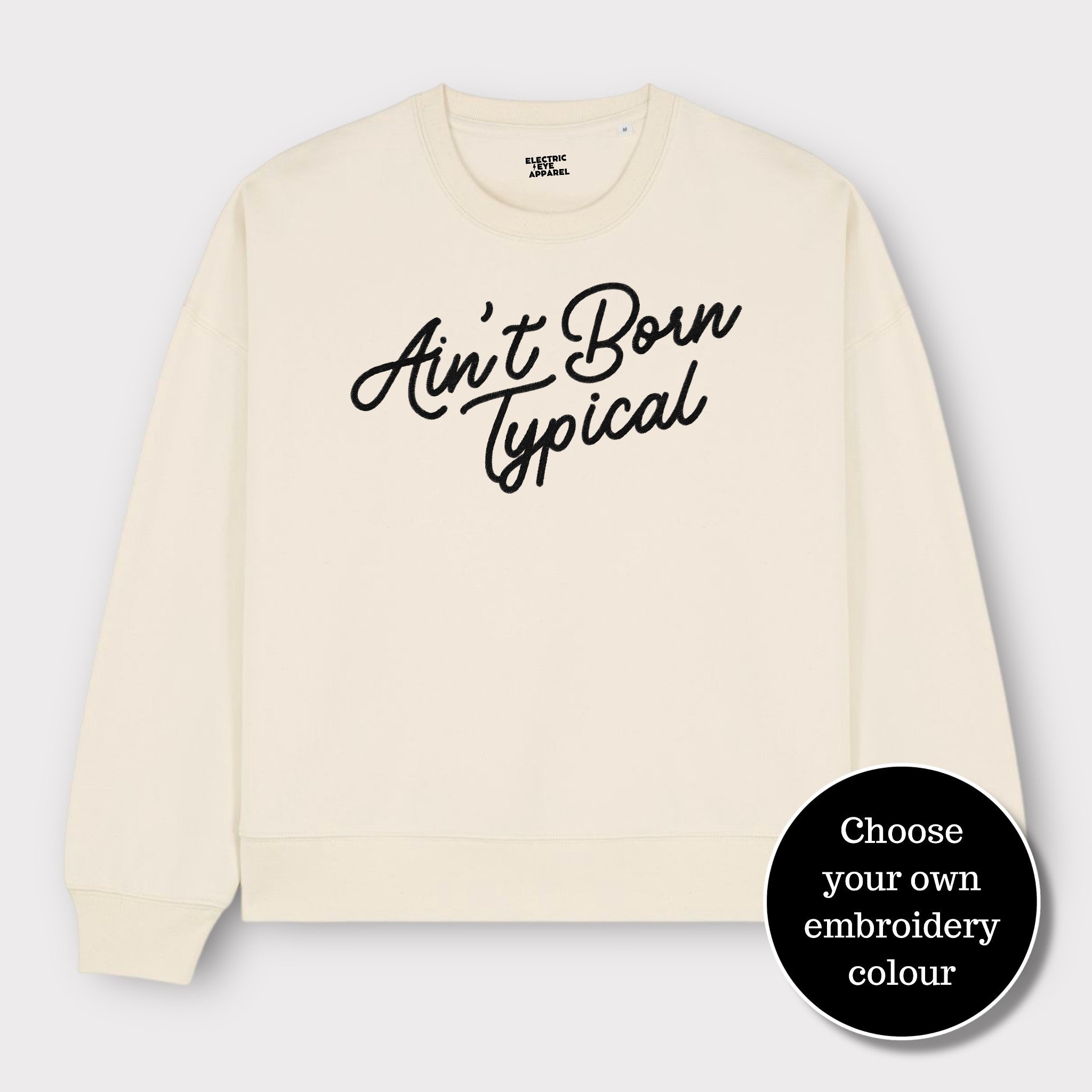 'AIN'T BORN TYPICAL' embroidered organic women's dropped shoulder 'alma' sweatshirt - choose your own embroidery colour