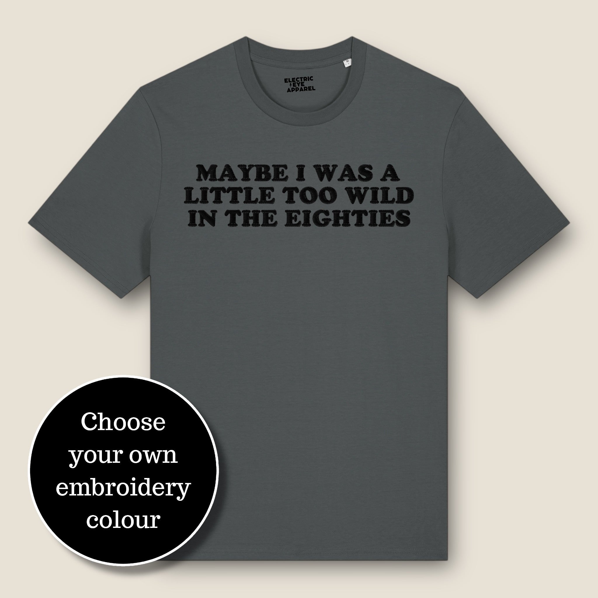 'MAYBE I WAS A LITTLE TOO WILD IN THE EIGHTIES' embroidered premium organic classic men's crew neck 'Rocker' t-shirt