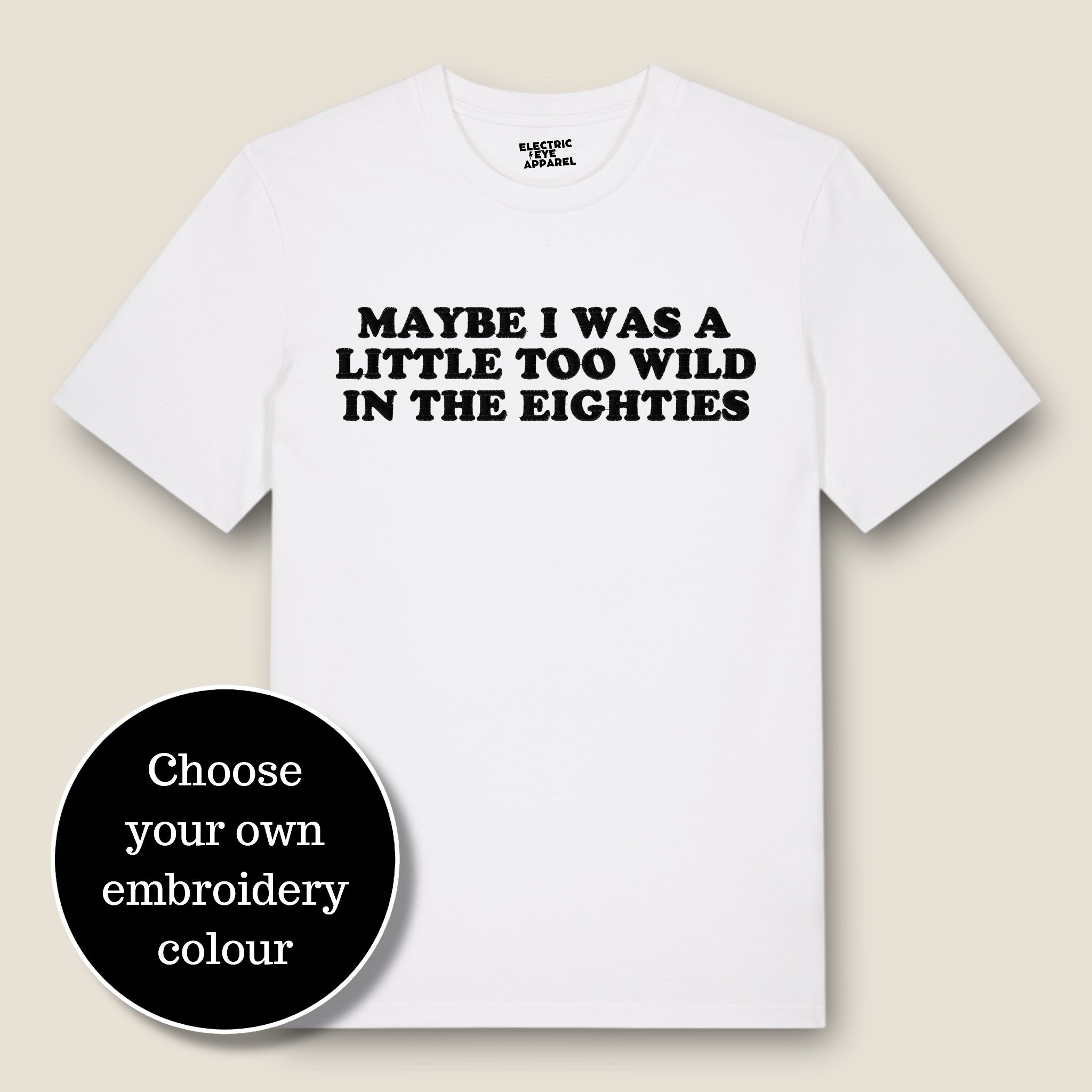 'MAYBE I WAS A LITTLE TOO WILD IN THE EIGHTIES' embroidered premium organic classic men's crew neck 'Rocker' t-shirt