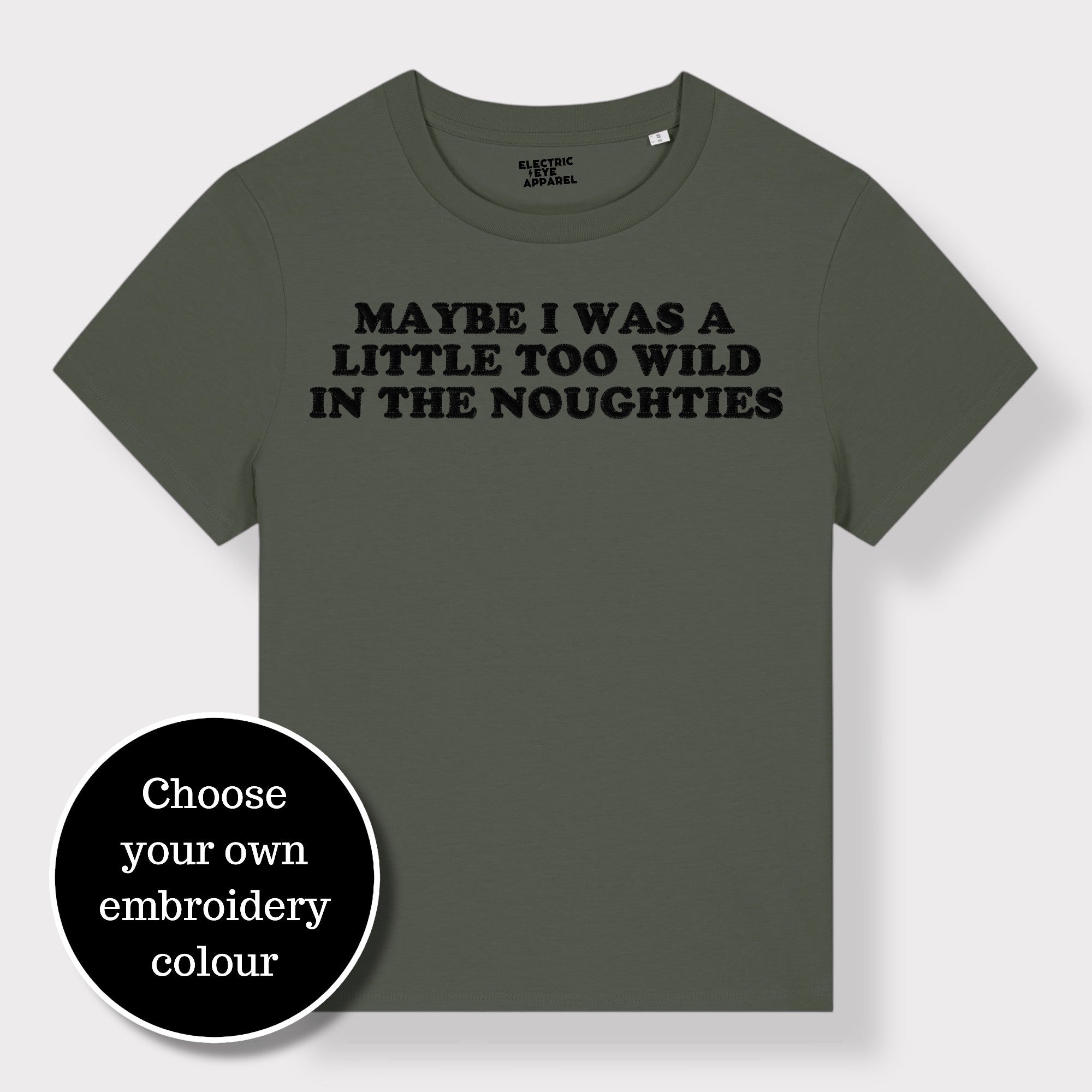 'MAYBE I WAS A LITTLE TOO WILD IN THE NOUGHTIES' embroidered premium organic iconic women's 'Muser' t-shirt