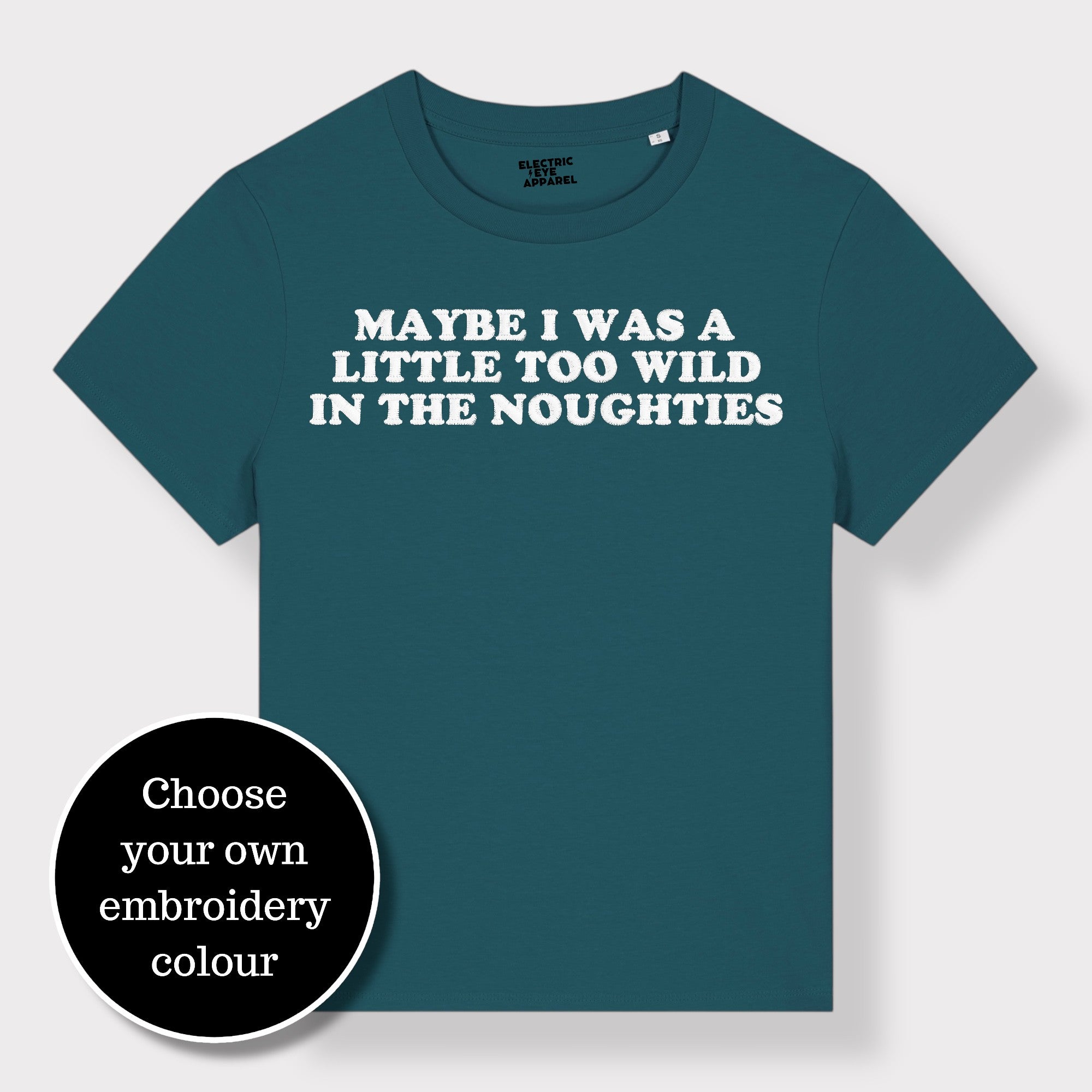 'MAYBE I WAS A LITTLE TOO WILD IN THE NOUGHTIES' embroidered premium organic iconic women's 'Muser' t-shirt