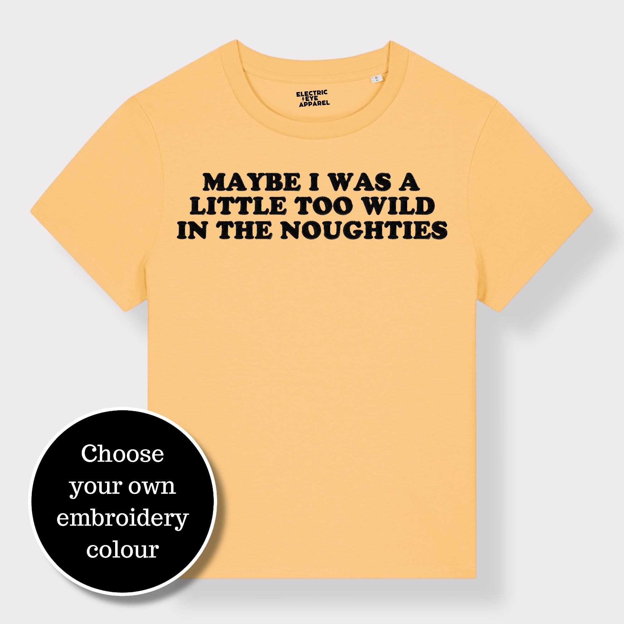 'MAYBE I WAS A LITTLE TOO WILD IN THE NOUGHTIES' embroidered premium organic iconic women's 'Muser' t-shirt