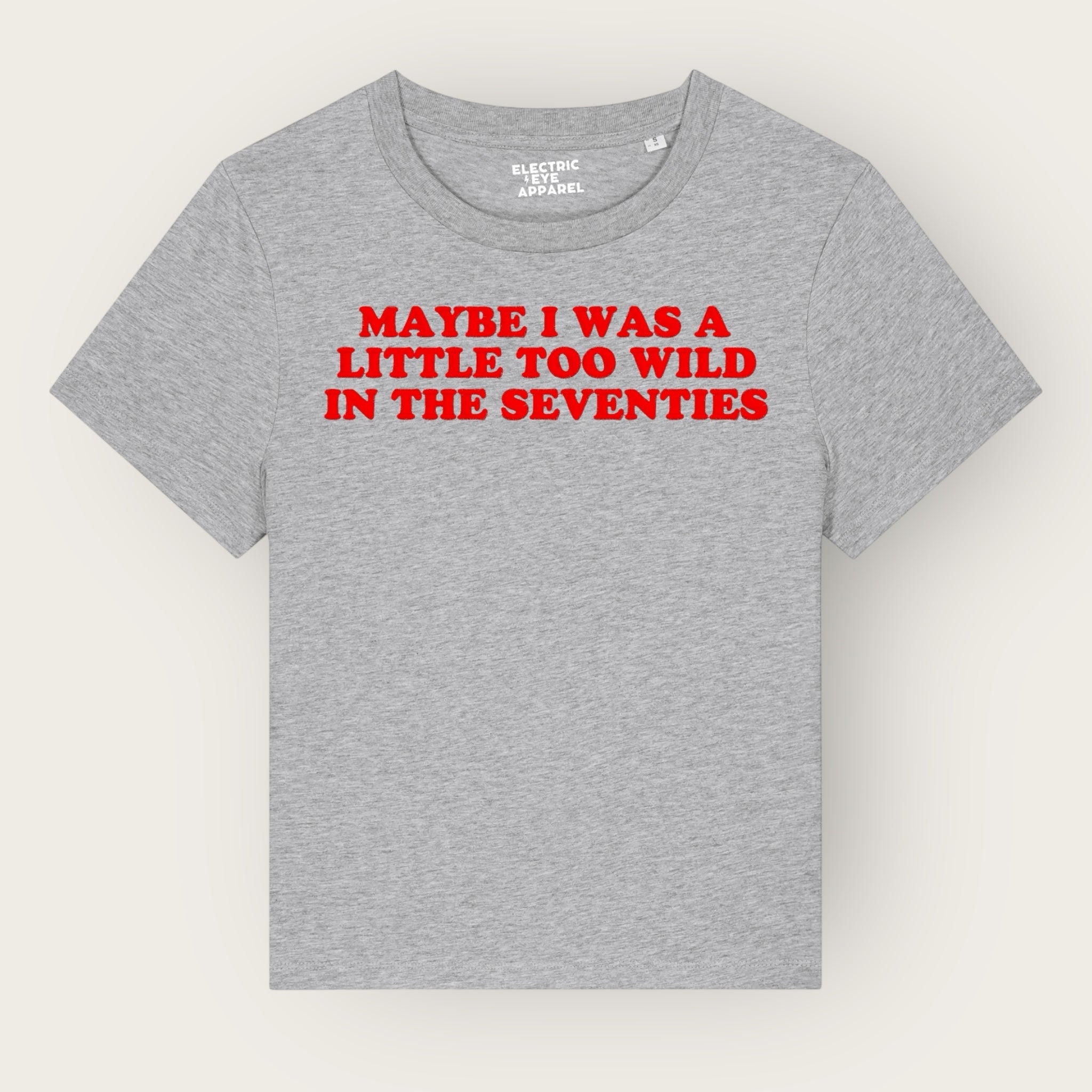 'MAYBE I WAS A LITTLE TOO WILD IN THE SEVENTIES' embroidered premium organic iconic women's 'Muser' t-shirt - inspired by Arctic Monkeys