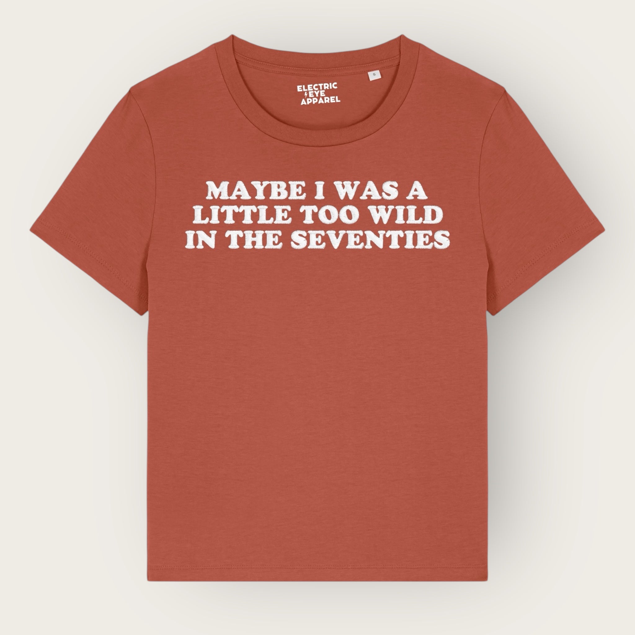 'MAYBE I WAS A LITTLE TOO WILD IN THE SEVENTIES' embroidered premium organic iconic women's 'Muser' t-shirt - inspired by Arctic Monkeys
