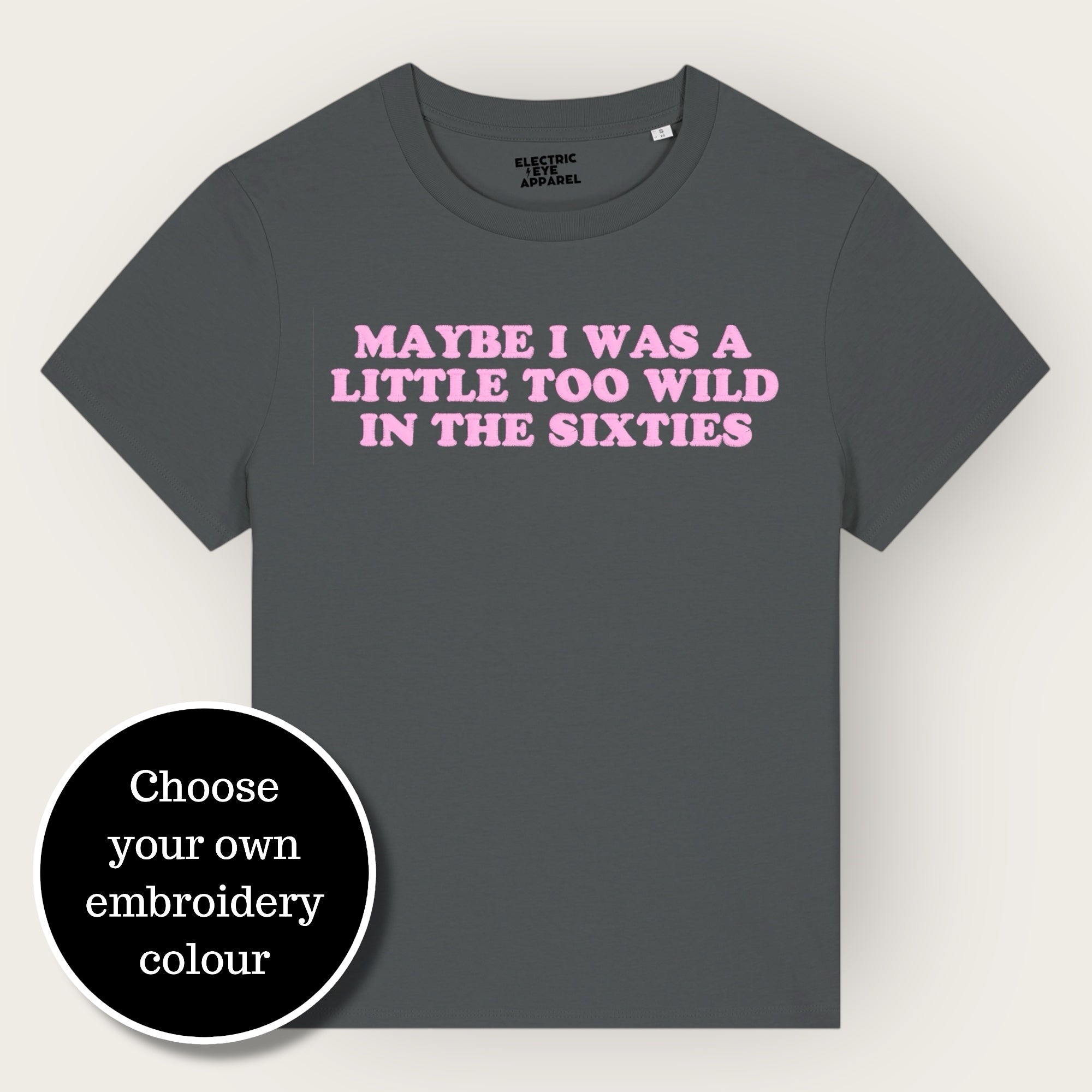'MAYBE I WAS A LITTLE TOO WILD IN THE SIXTIES' embroidered premium organic iconic women's 'Muser' t-shirt