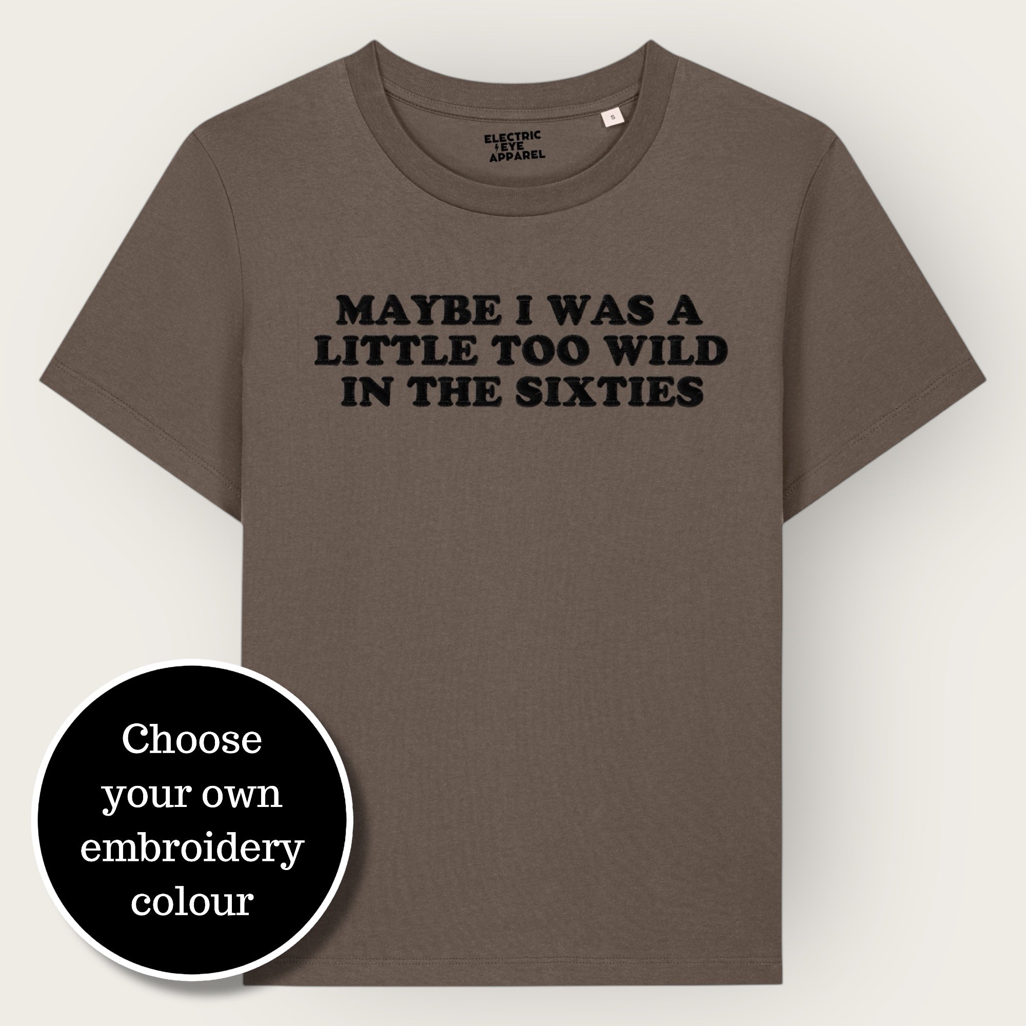 'MAYBE I WAS A LITTLE TOO WILD IN THE SIXTIES' embroidered premium organic iconic women's 'Muser' t-shirt