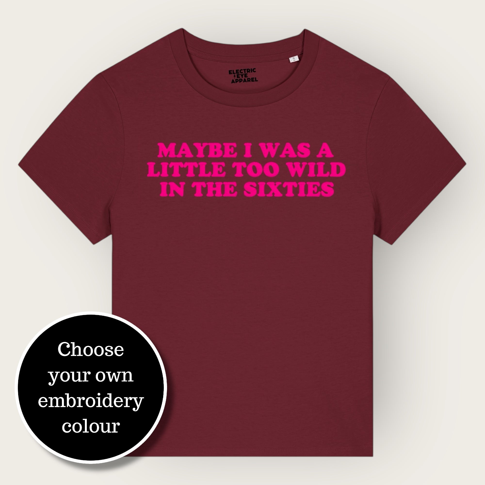 'MAYBE I WAS A LITTLE TOO WILD IN THE SIXTIES' embroidered premium organic iconic women's 'Muser' t-shirt