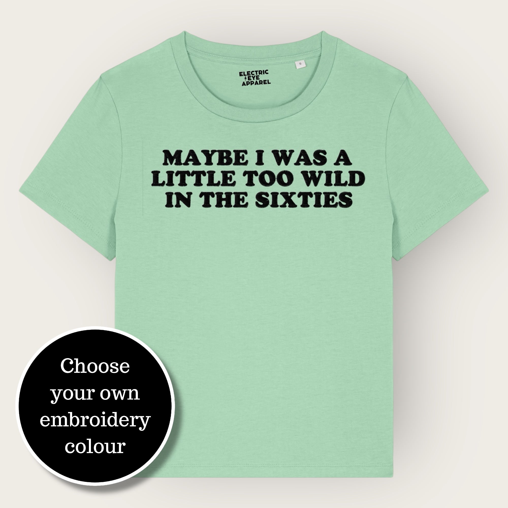 'MAYBE I WAS A LITTLE TOO WILD IN THE SIXTIES' embroidered premium organic iconic women's 'Muser' t-shirt