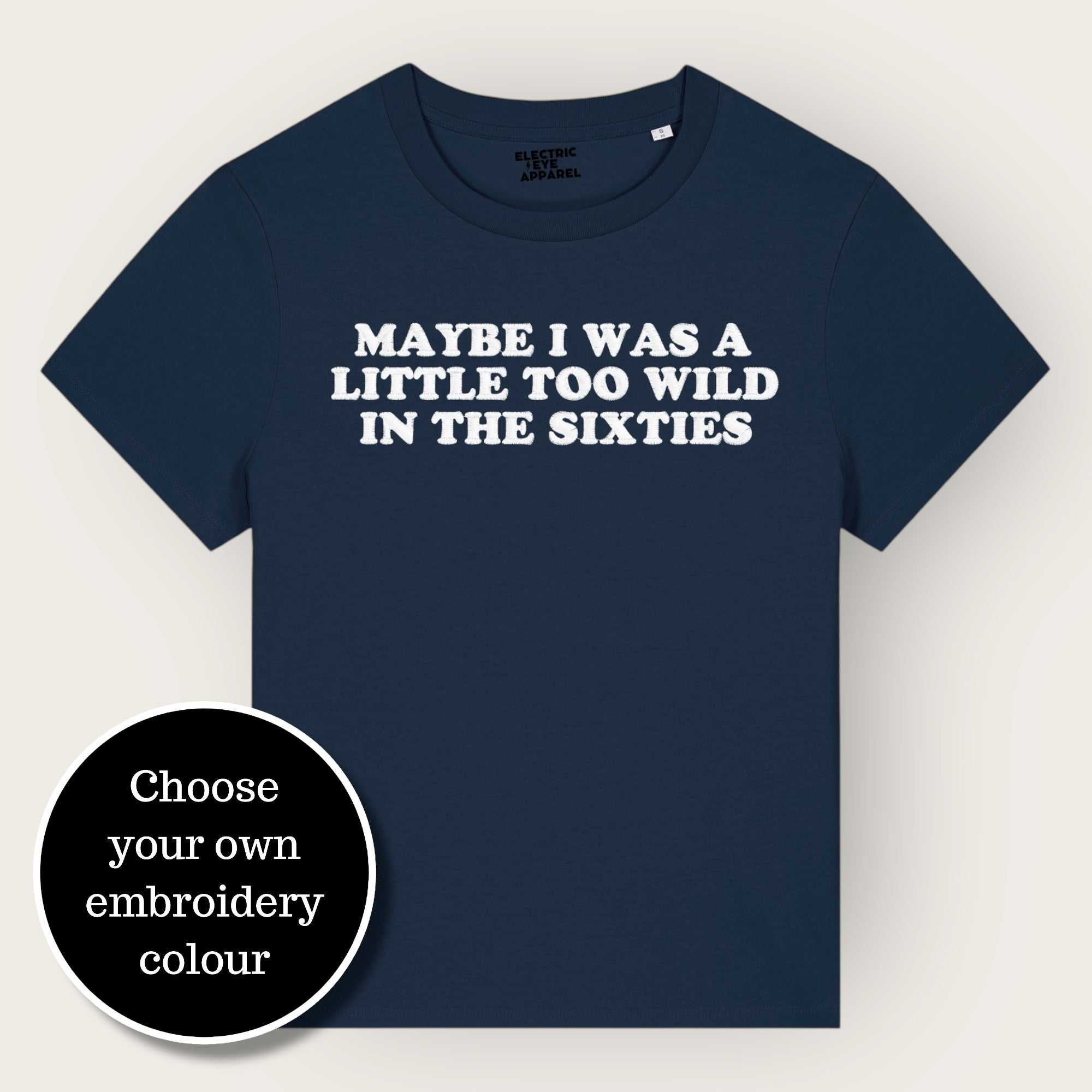 'MAYBE I WAS A LITTLE TOO WILD IN THE SIXTIES' embroidered premium organic iconic women's 'Muser' t-shirt