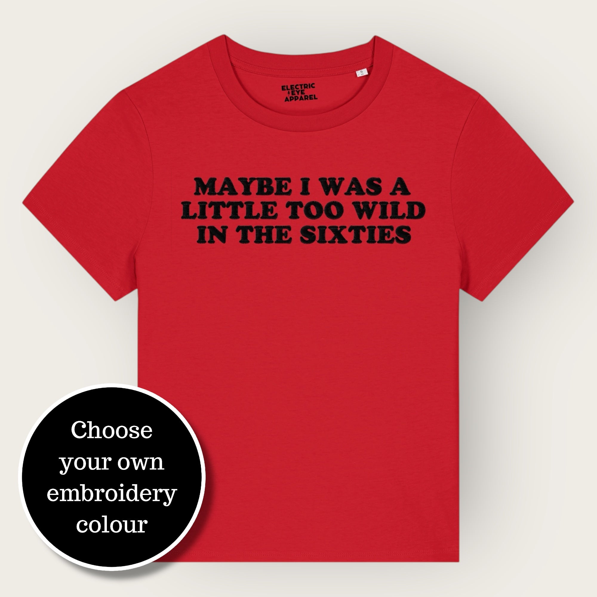 'MAYBE I WAS A LITTLE TOO WILD IN THE SIXTIES' embroidered premium organic iconic women's 'Muser' t-shirt