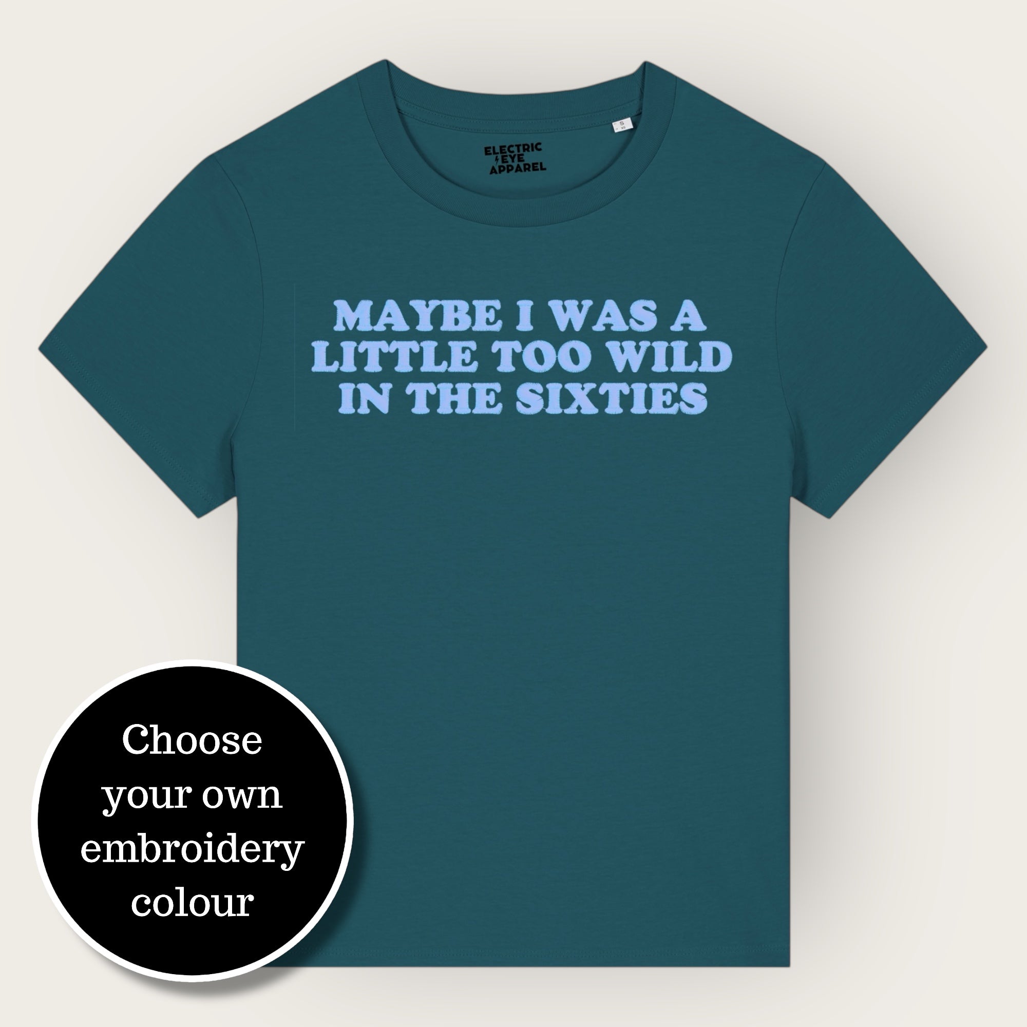 'MAYBE I WAS A LITTLE TOO WILD IN THE SIXTIES' embroidered premium organic iconic women's 'Muser' t-shirt