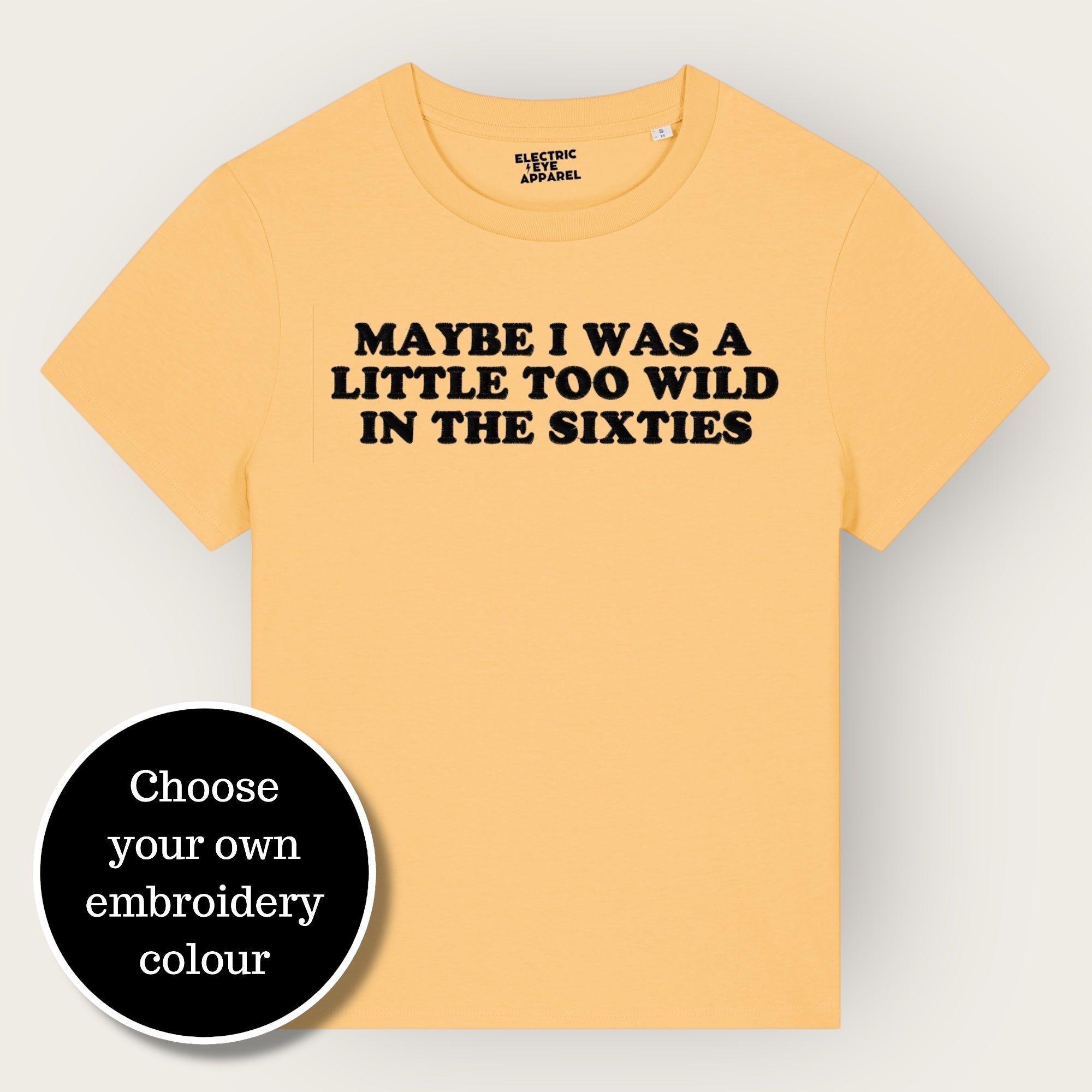 'MAYBE I WAS A LITTLE TOO WILD IN THE SIXTIES' embroidered premium organic iconic women's 'Muser' t-shirt