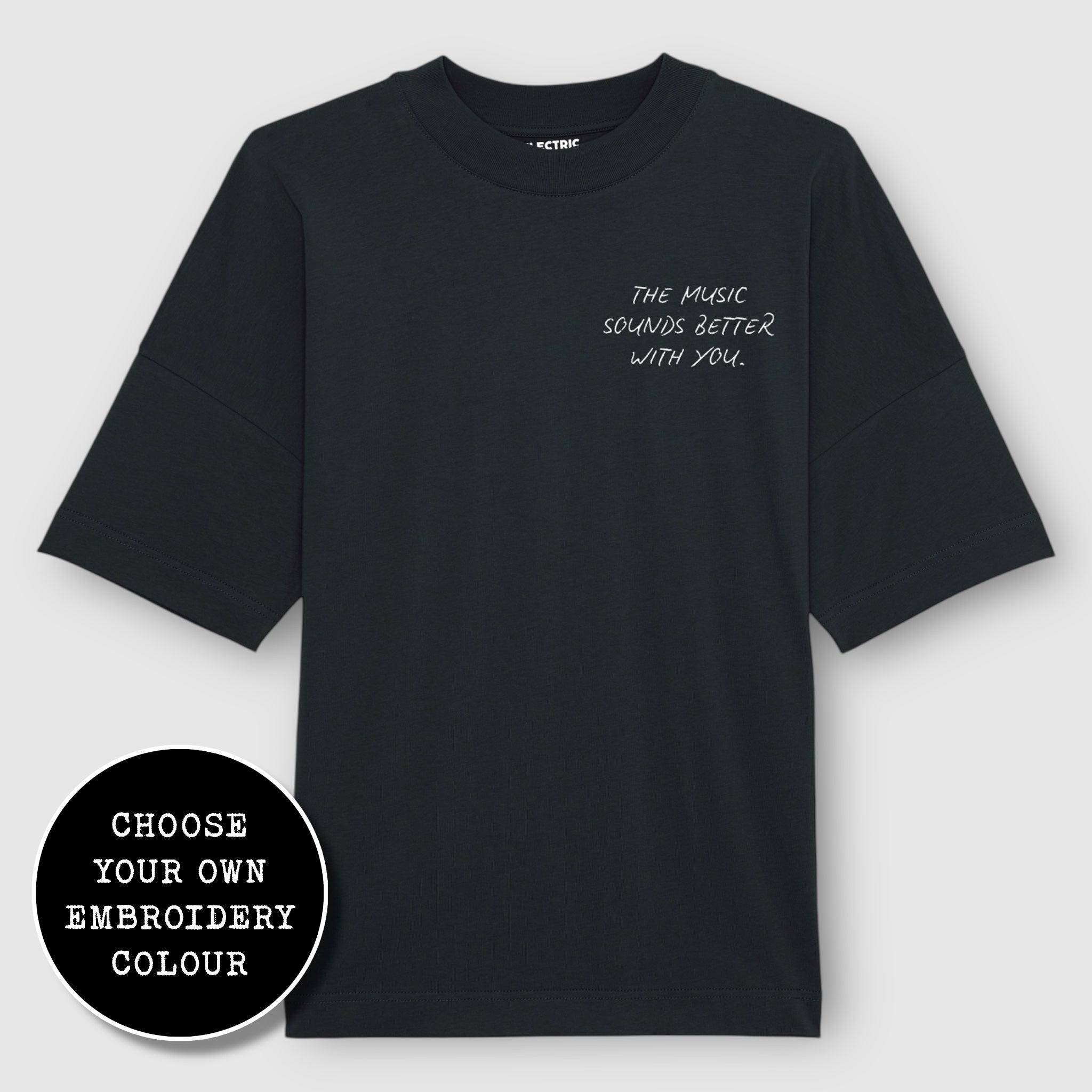 'THE MUSIC SOUNDS BETTER WITH YOU' left chest embroidered heavy weight organic cotton unisex drop shoulder 'blaster' t-shirt