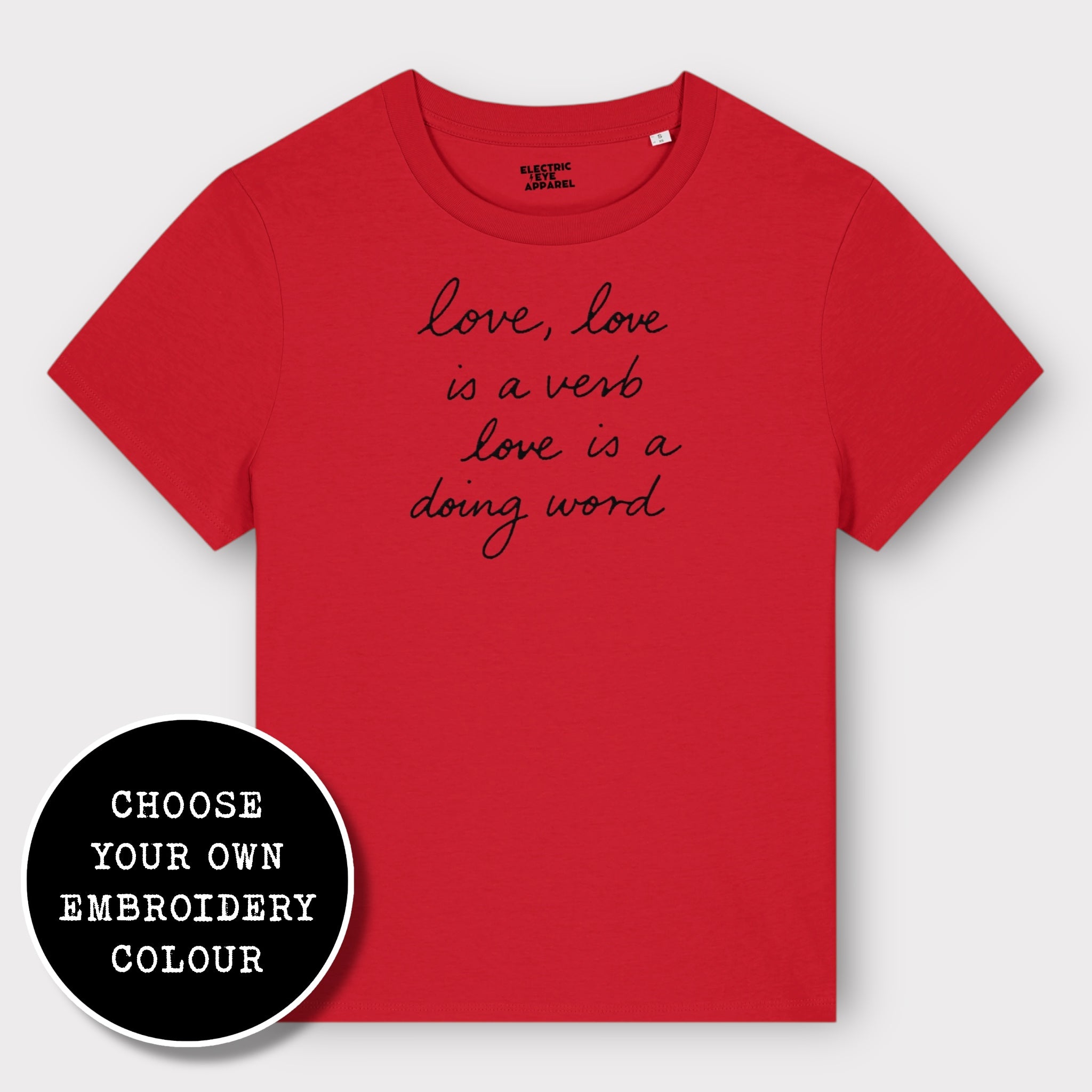 'LOVE, LOVE IS A VERB, LOVE IS A DOING WORD' embroidered premium organic iconic women's 'Muser' t-shirt