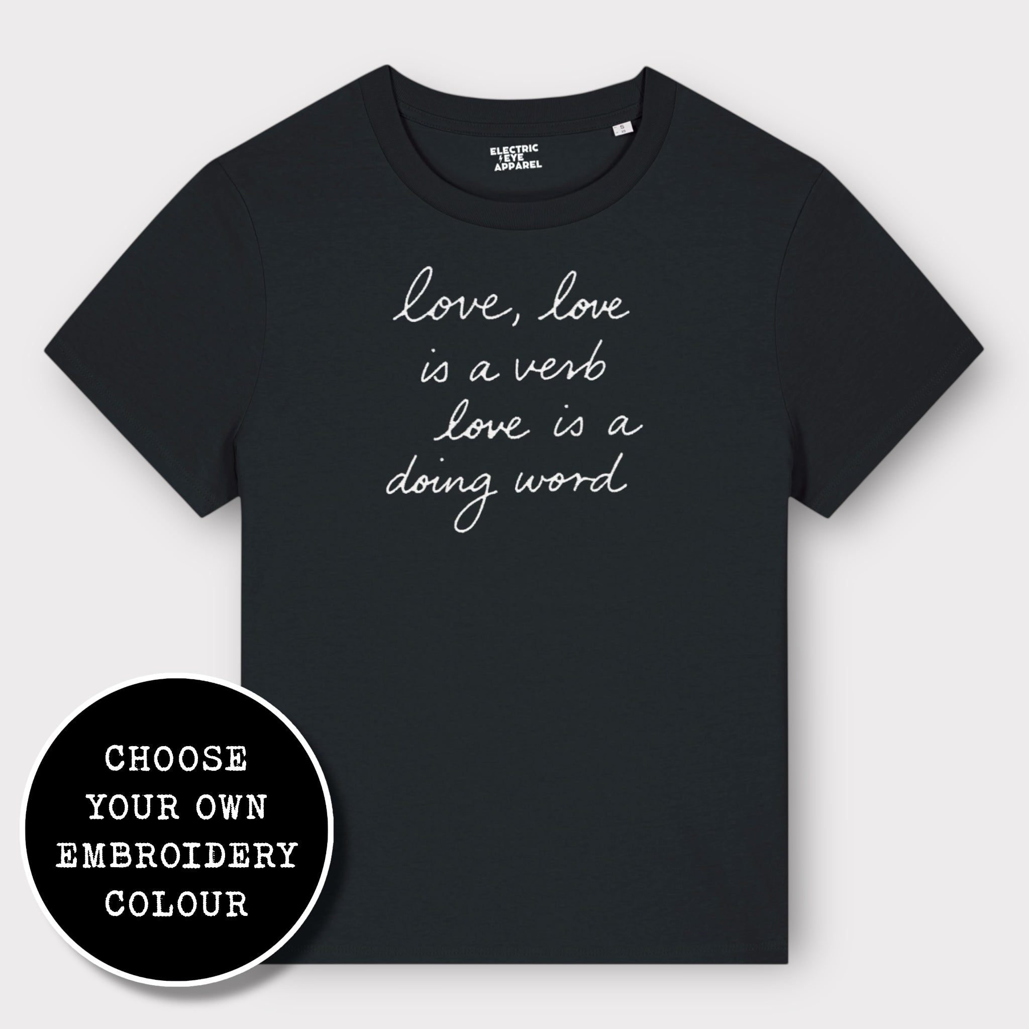 'LOVE, LOVE IS A VERB, LOVE IS A DOING WORD' embroidered premium organic iconic women's 'Muser' t-shirt