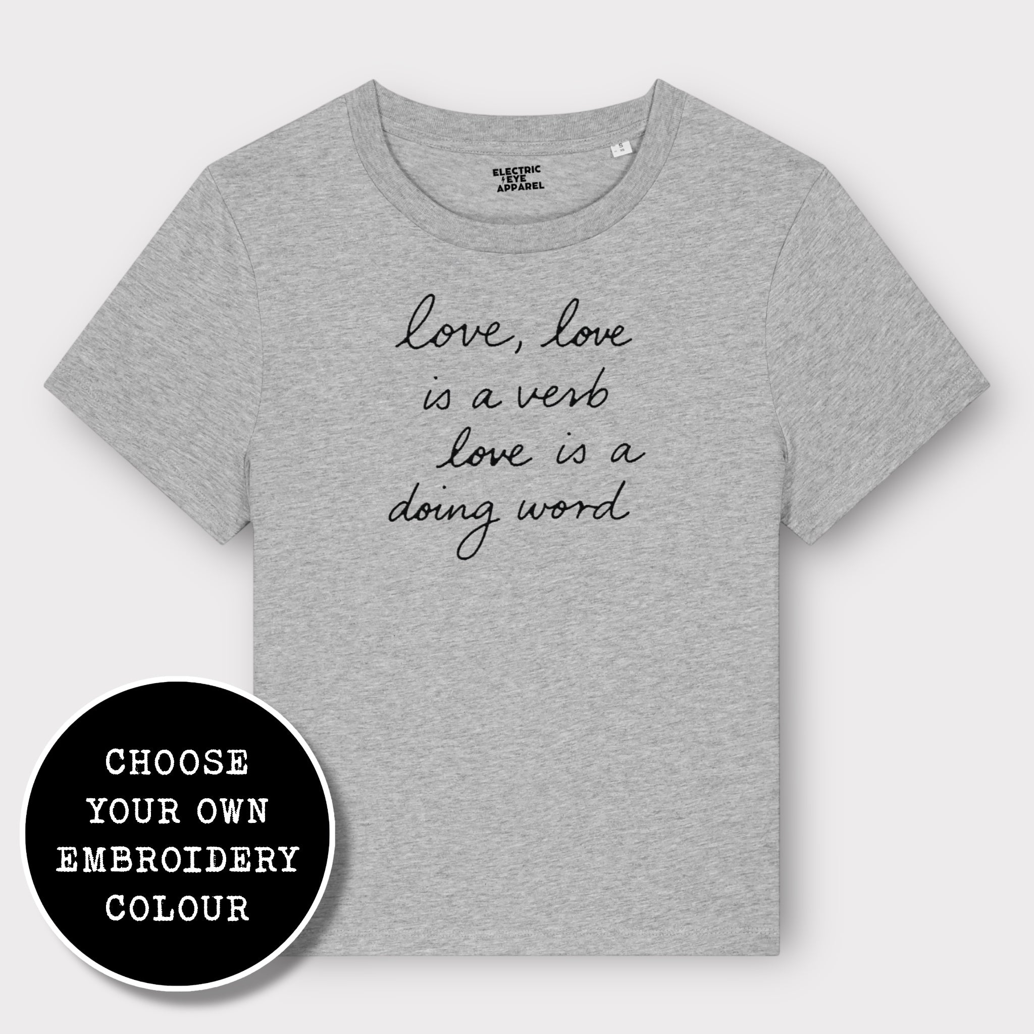'LOVE, LOVE IS A VERB, LOVE IS A DOING WORD' embroidered premium organic iconic women's 'Muser' t-shirt