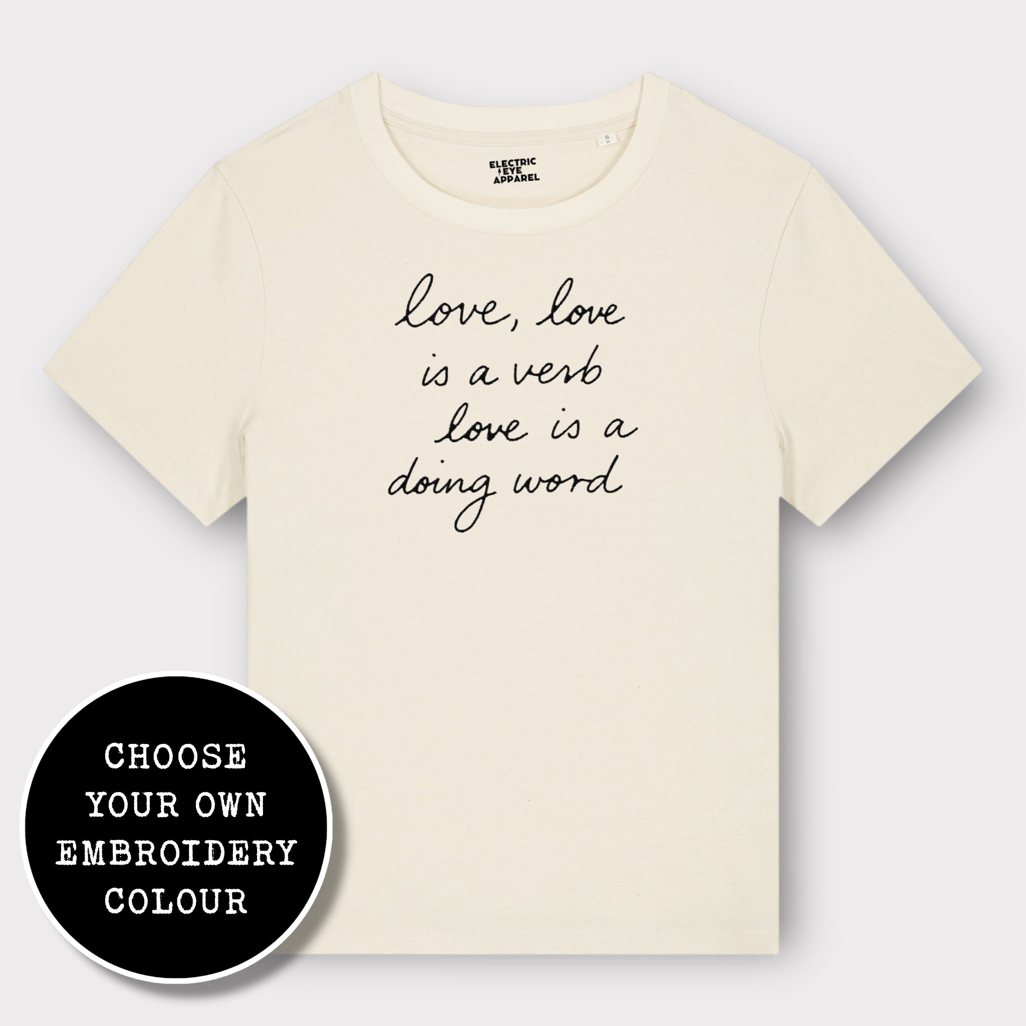'LOVE, LOVE IS A VERB, LOVE IS A DOING WORD' embroidered premium organic iconic women's 'Muser' t-shirt