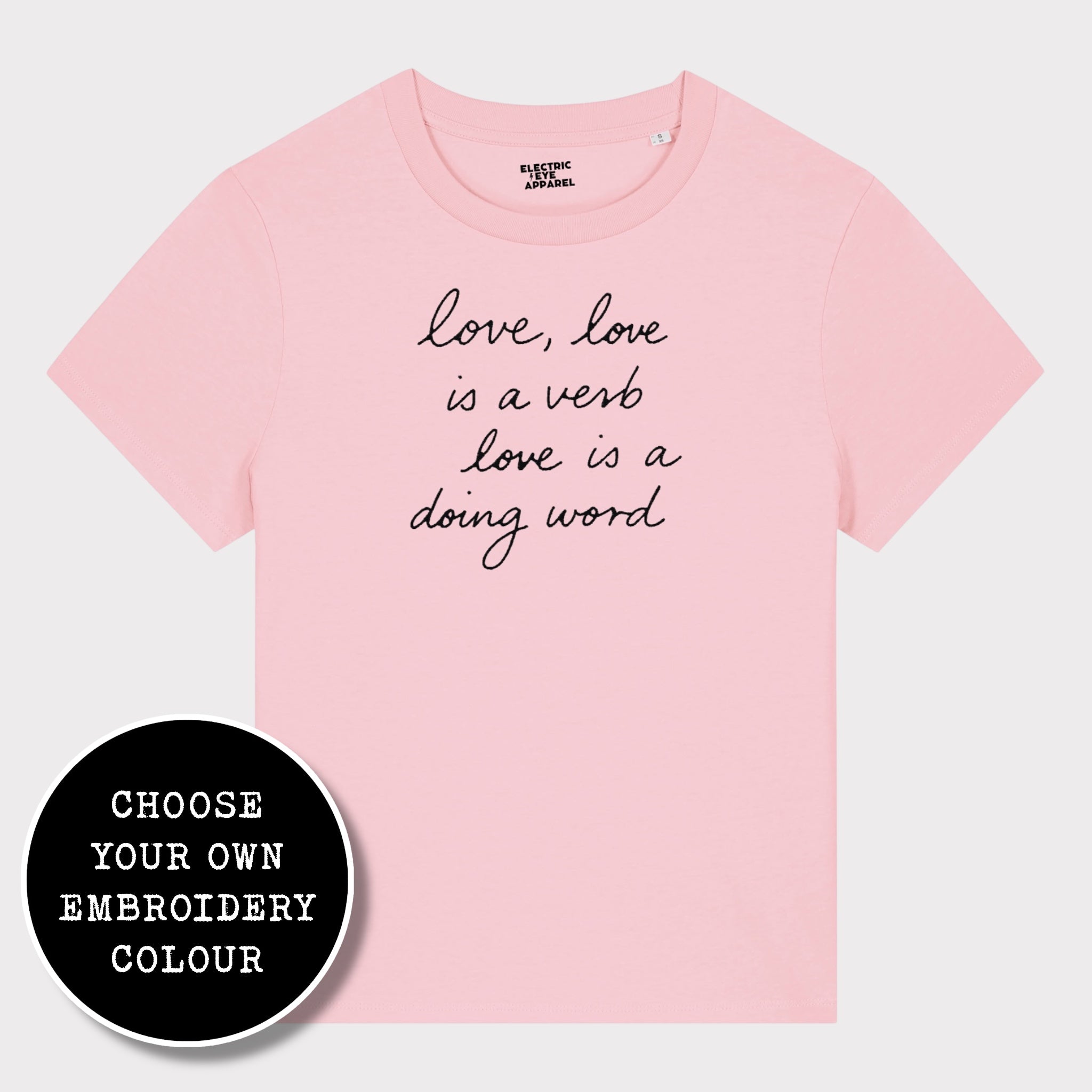 'LOVE, LOVE IS A VERB, LOVE IS A DOING WORD' embroidered premium organic iconic women's 'Muser' t-shirt