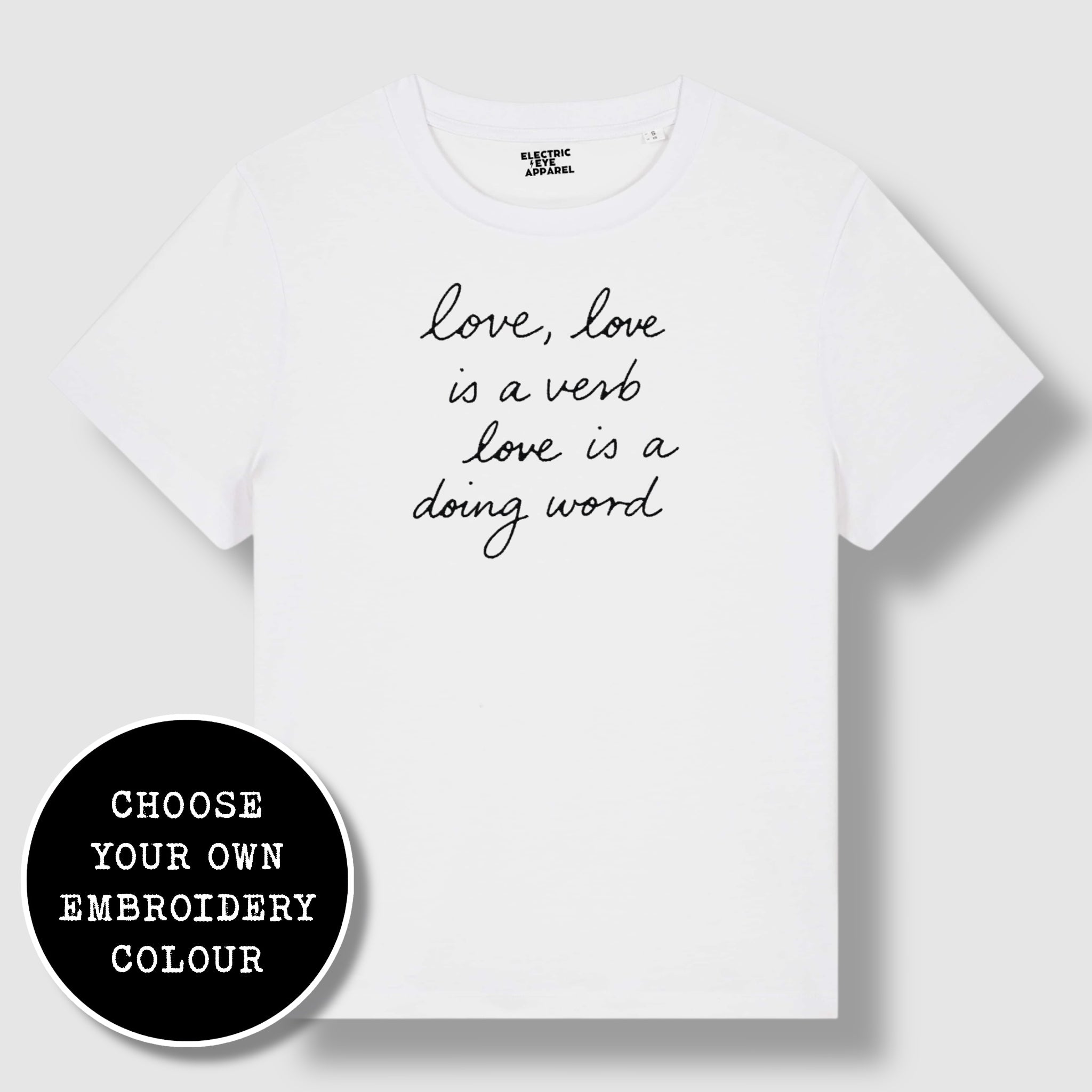 'LOVE, LOVE IS A VERB, LOVE IS A DOING WORD' embroidered premium organic iconic women's 'Muser' t-shirt