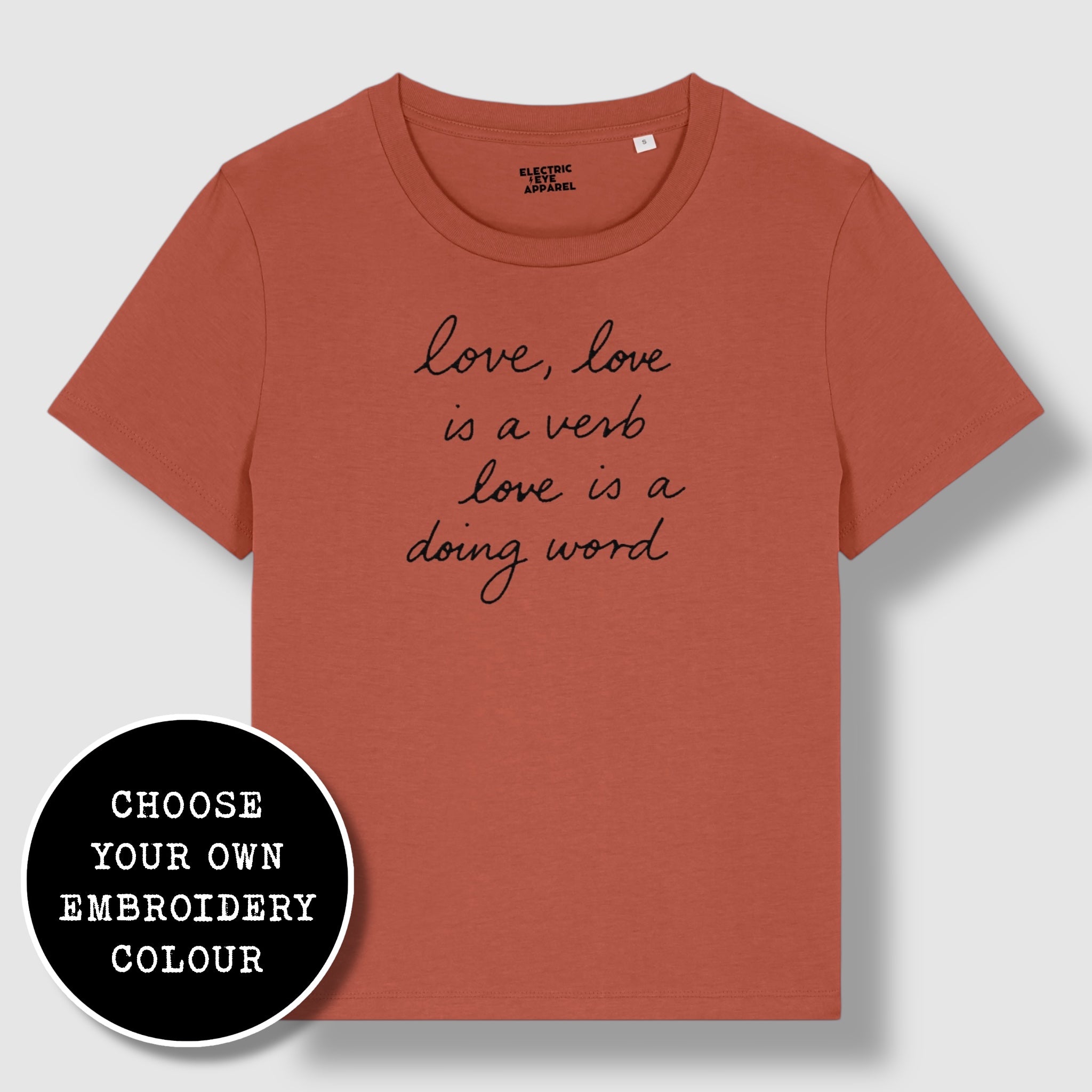 'LOVE, LOVE IS A VERB, LOVE IS A DOING WORD' embroidered premium organic iconic women's 'Muser' t-shirt