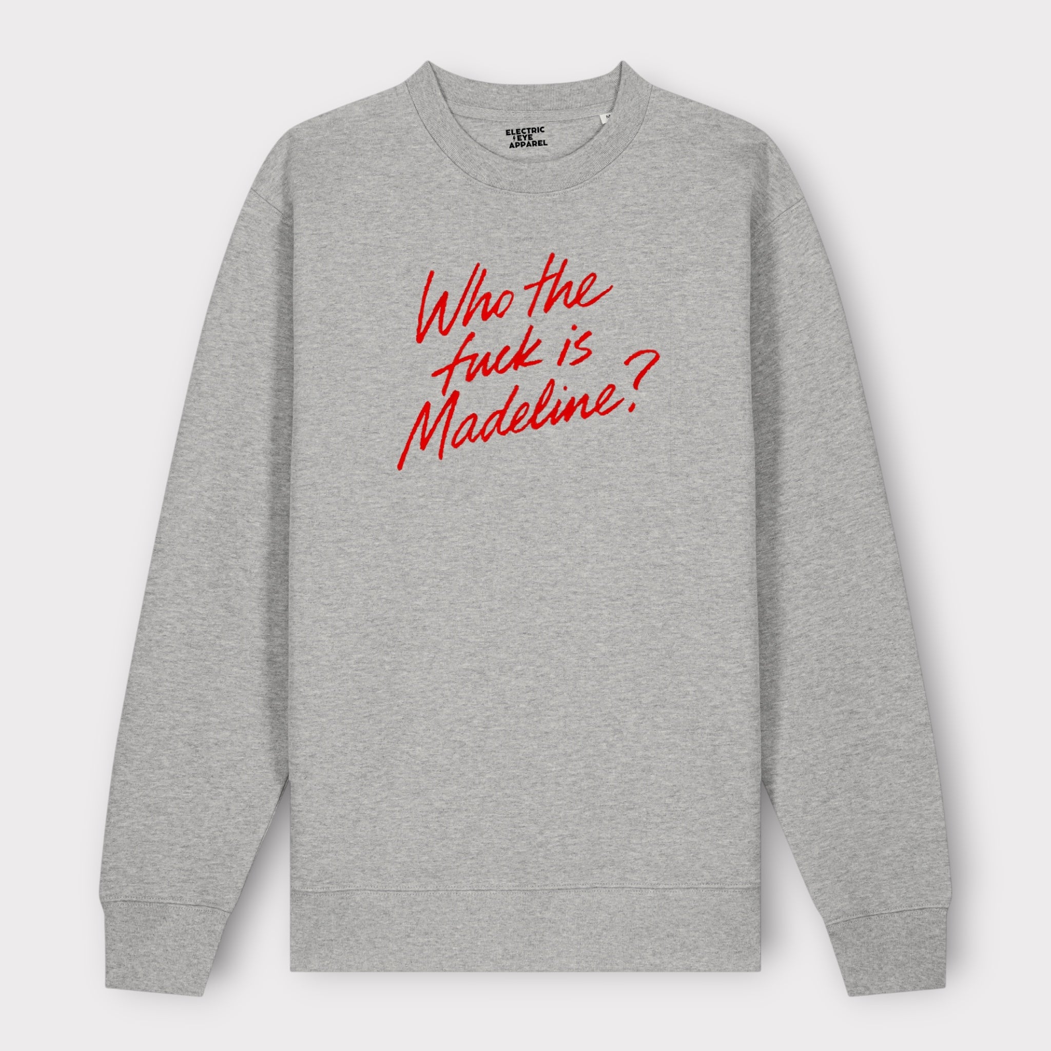 'WHO THE F CK IS MADELINE?' embroidered organic unisex crew neck 'Changer' sweatshirt