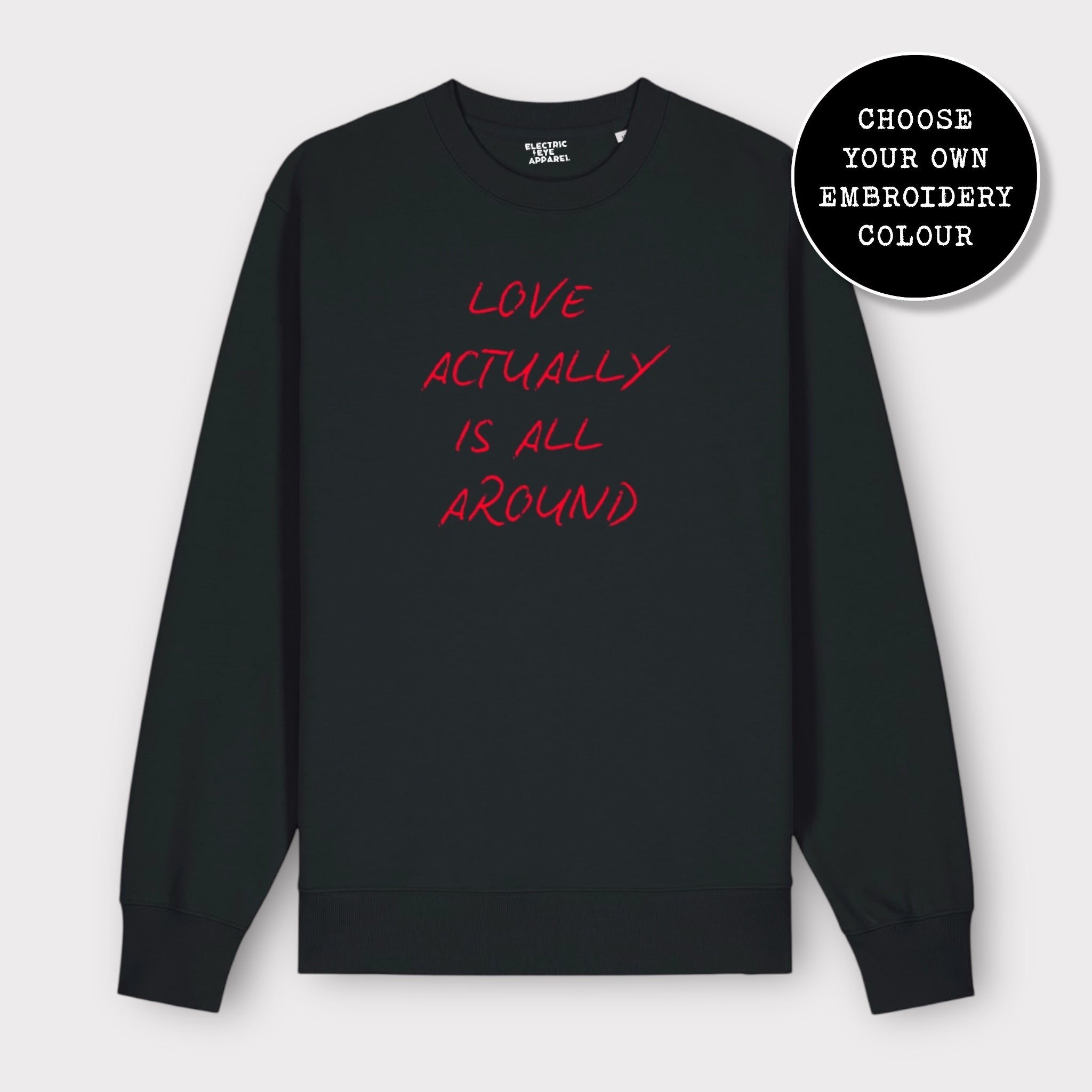 'LOVE ACTUALLY IS ALL AROUND' embroidered organic unisex classic crew neck 'Changer' sweatshirt
