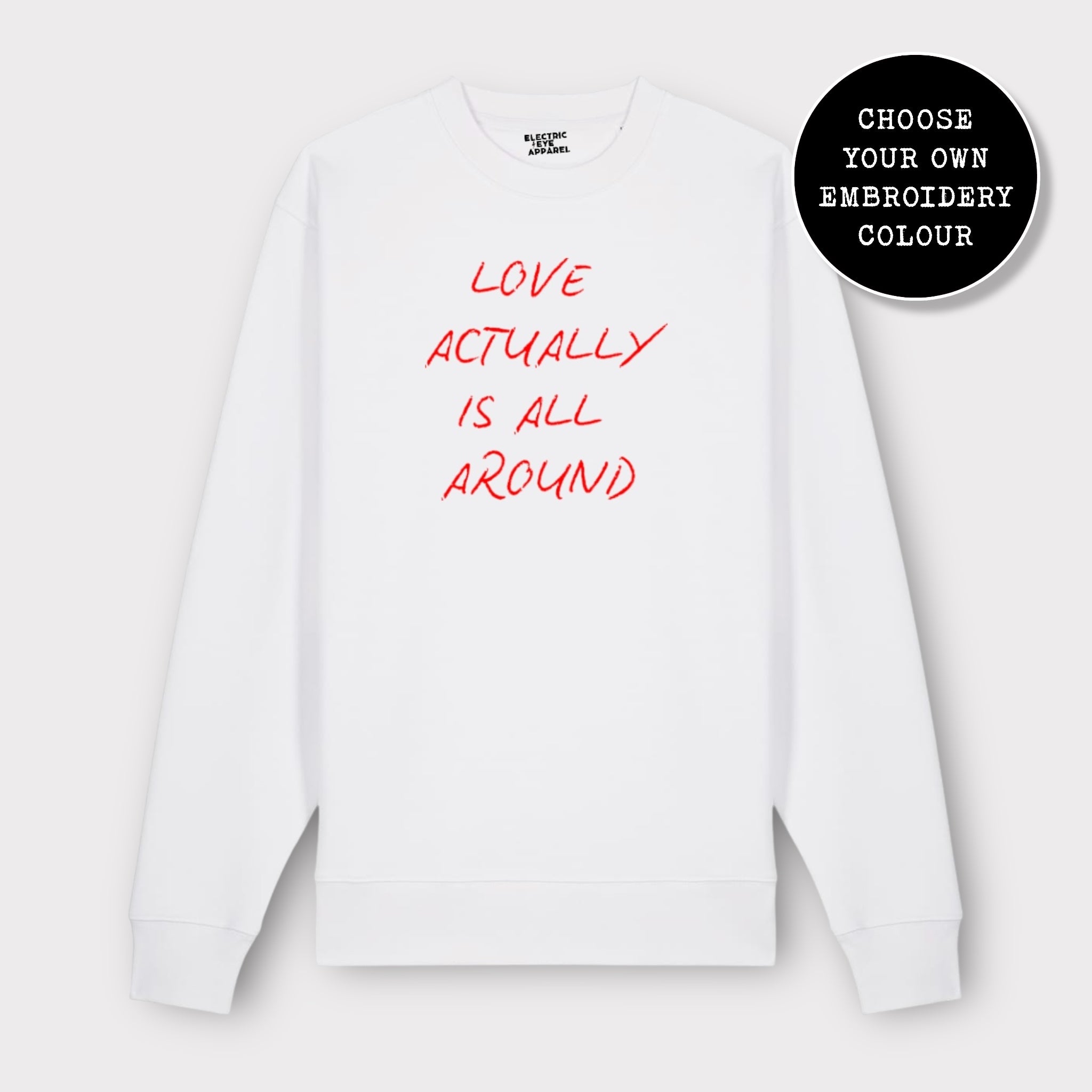 'LOVE ACTUALLY IS ALL AROUND' embroidered organic unisex classic crew neck 'Changer' sweatshirt