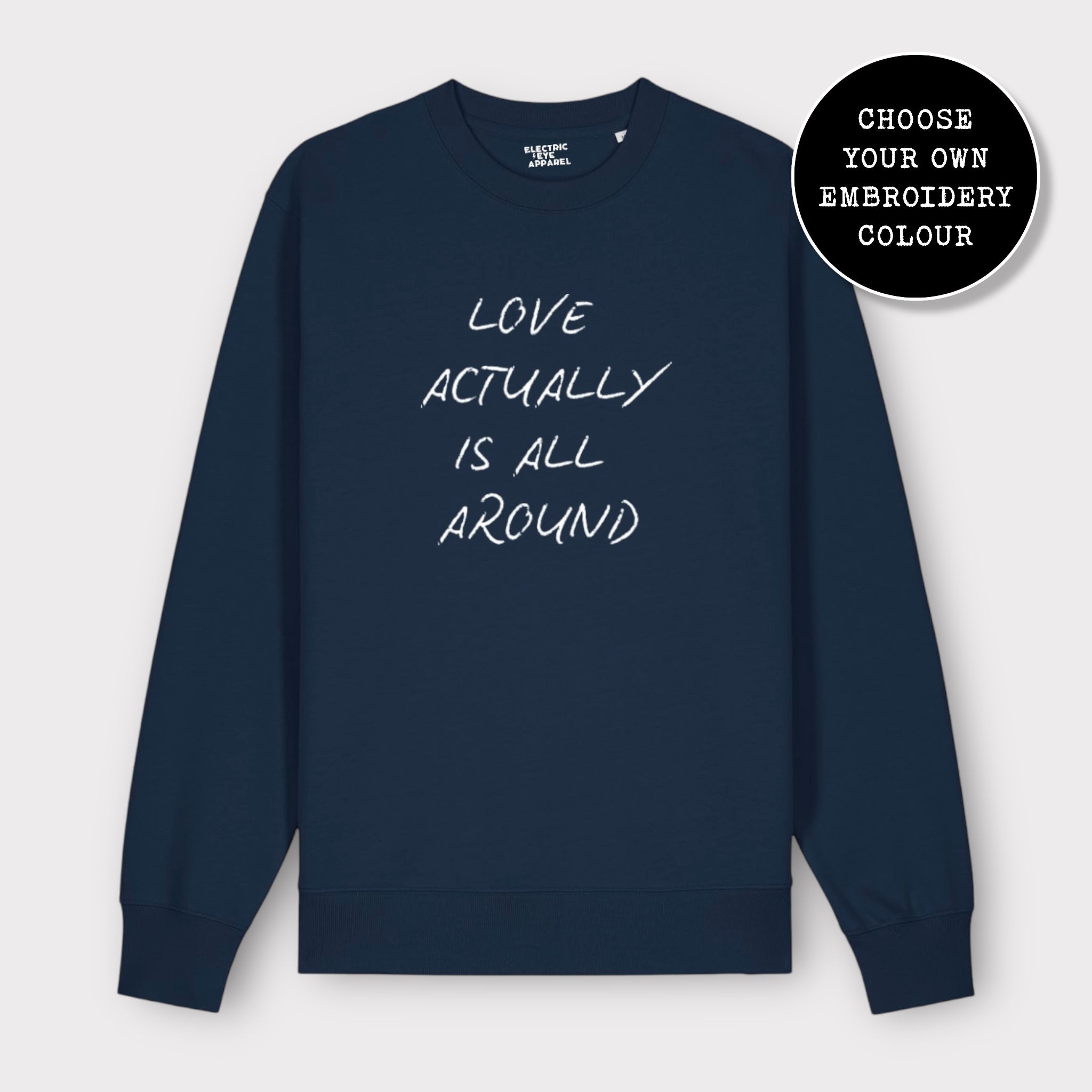 'LOVE ACTUALLY IS ALL AROUND' embroidered organic unisex classic crew neck 'Changer' sweatshirt