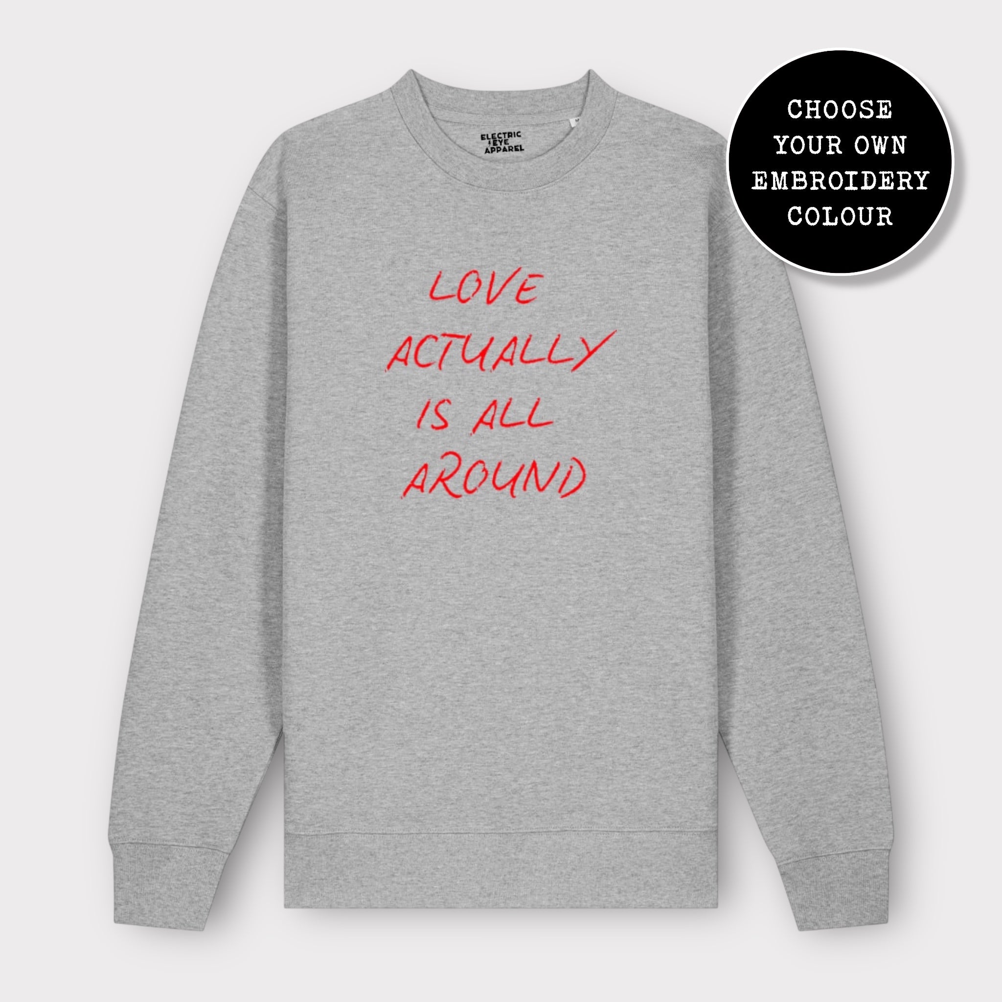 'LOVE ACTUALLY IS ALL AROUND' embroidered organic unisex classic crew neck 'Changer' sweatshirt