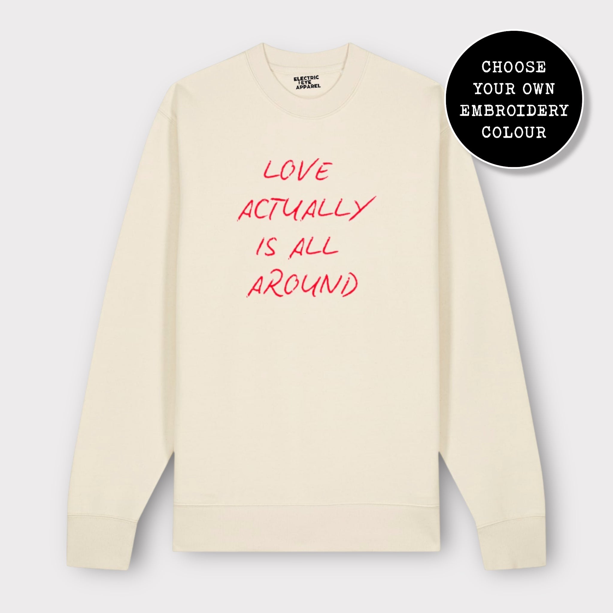 'LOVE ACTUALLY IS ALL AROUND' embroidered organic unisex classic crew neck 'Changer' sweatshirt