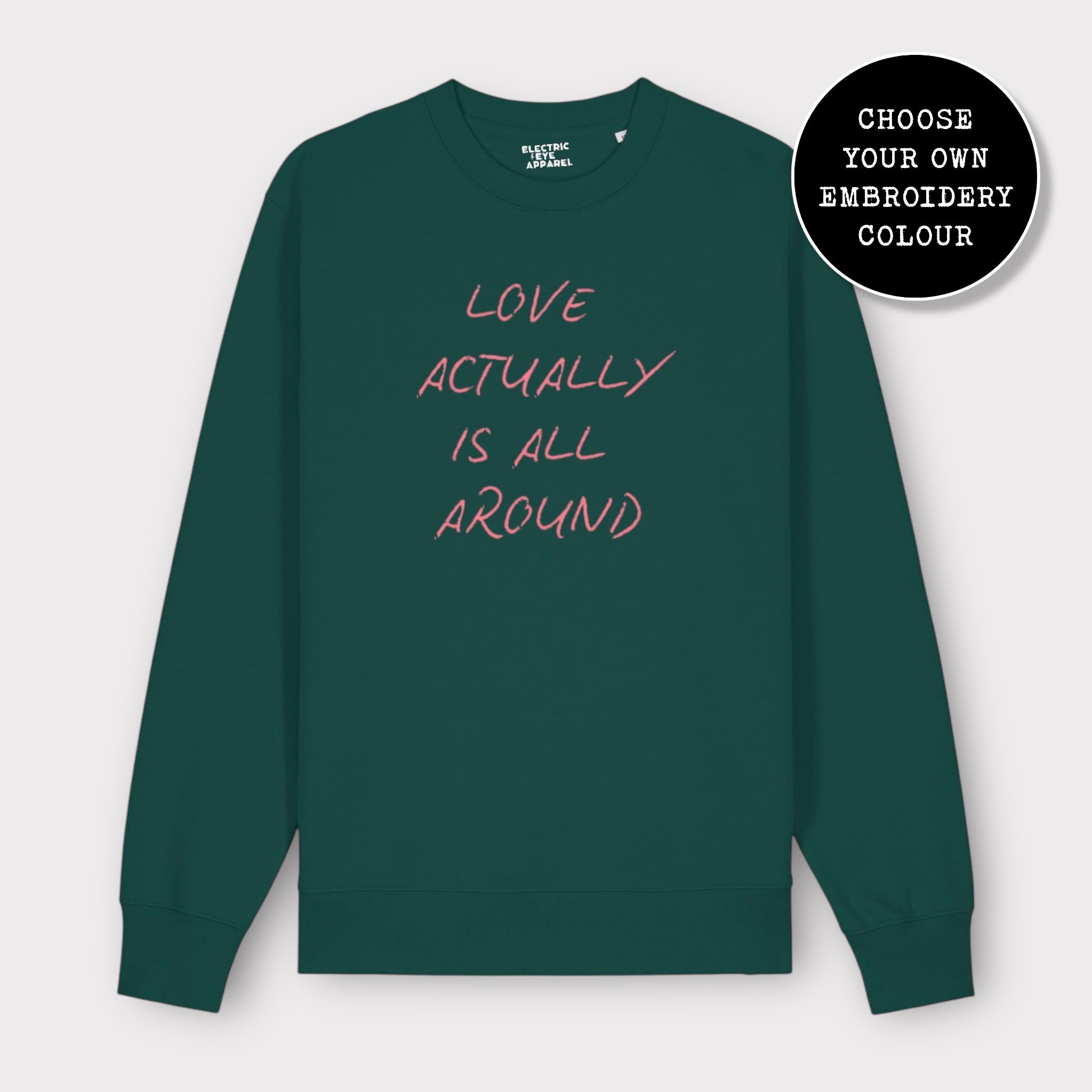 'LOVE ACTUALLY IS ALL AROUND' embroidered organic unisex classic crew neck 'Changer' sweatshirt