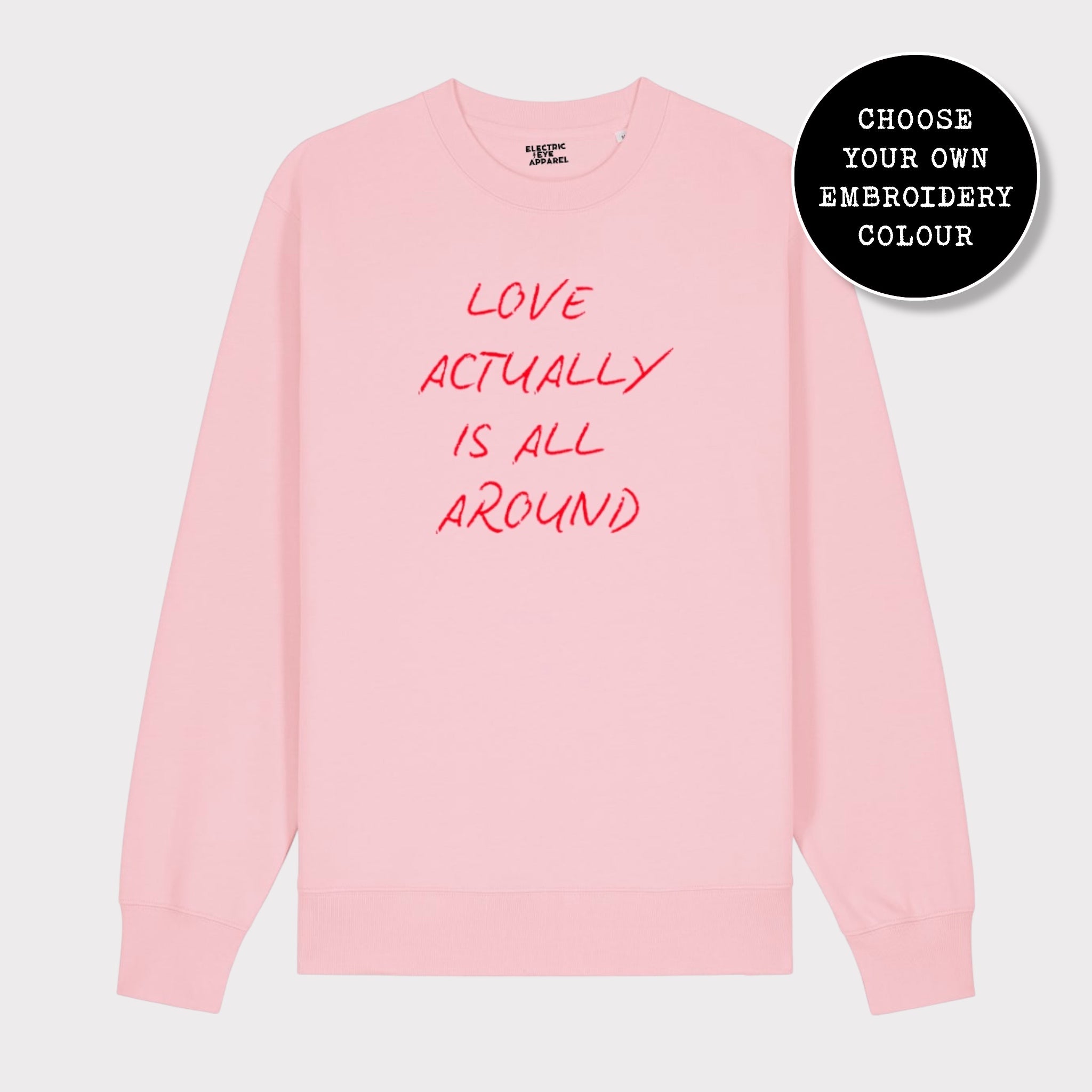 'LOVE ACTUALLY IS ALL AROUND' embroidered organic unisex classic crew neck 'Changer' sweatshirt