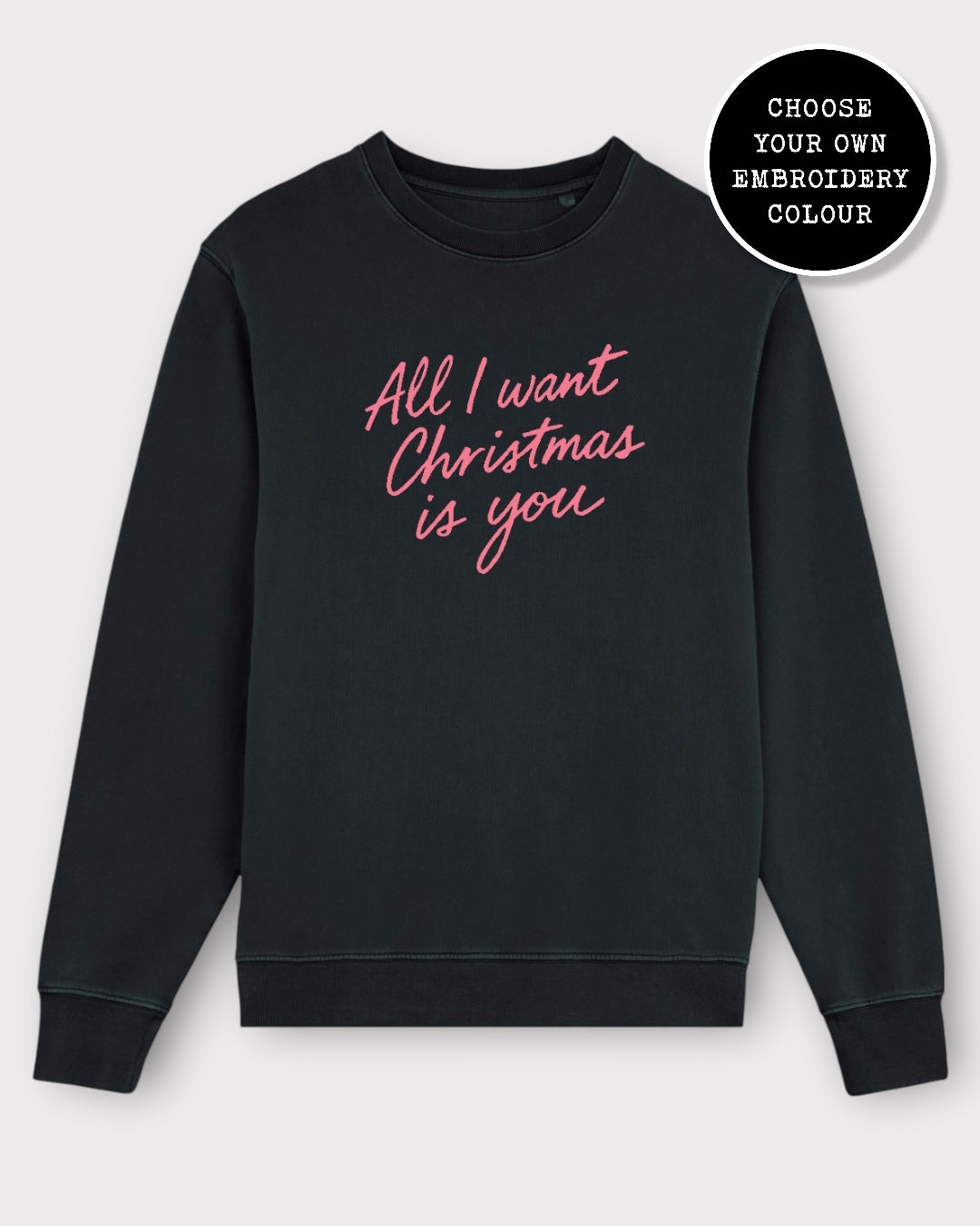 'ALL I WANT FOR CHRISTMAS IS YOU' embroidered organic unisex classic crew neck 'Matcher' sweatshirt