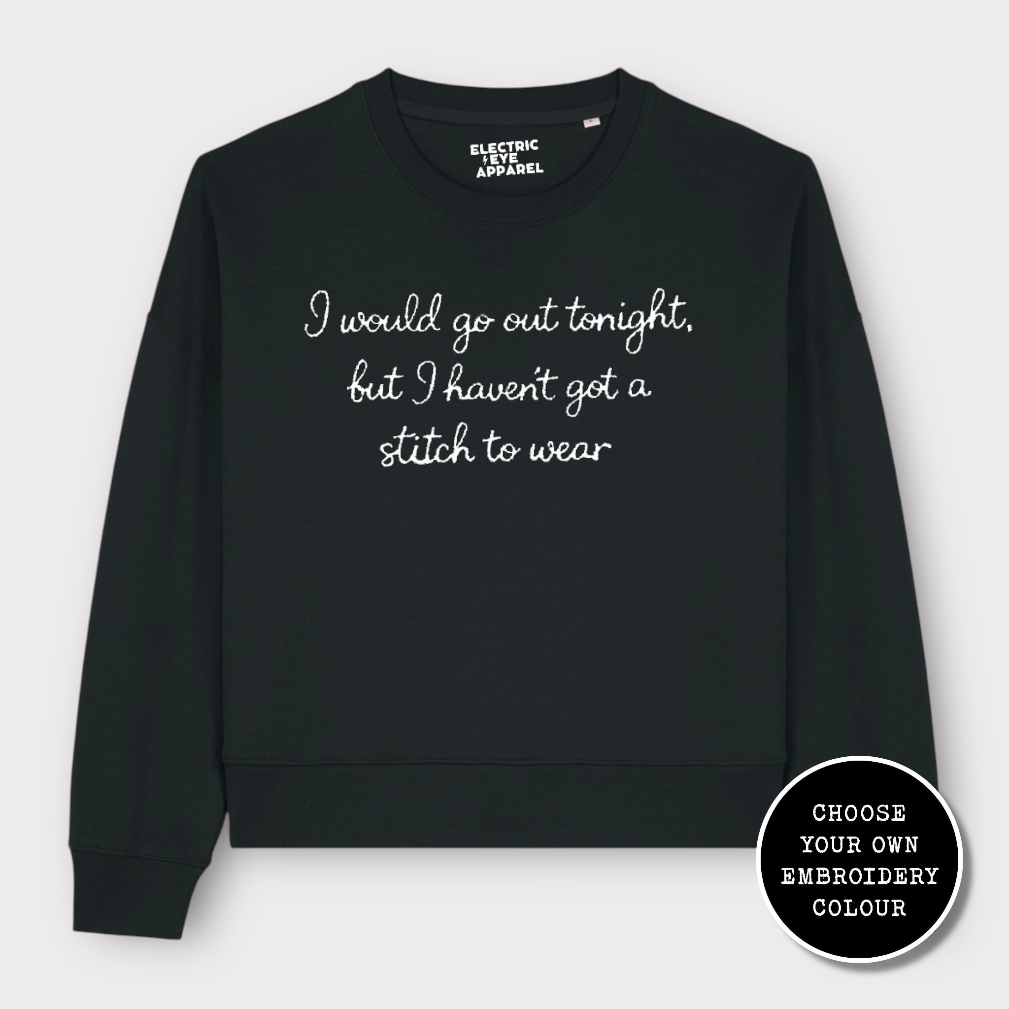 'I WOULD GO OUT TONIGHT, BUT I HAVEN'T GOT A STITCH TO WEAR' embroidered organic women's dropped shoulder 'alma' sweatshirt