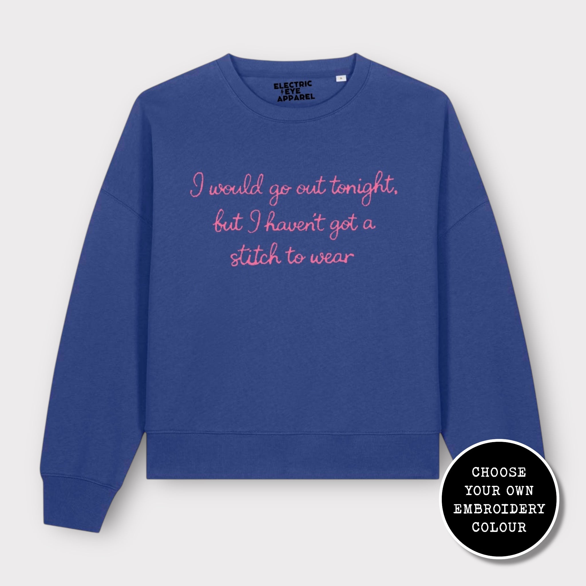 'I WOULD GO OUT TONIGHT, BUT I HAVEN'T GOT A STITCH TO WEAR' embroidered organic women's dropped shoulder 'alma' sweatshirt