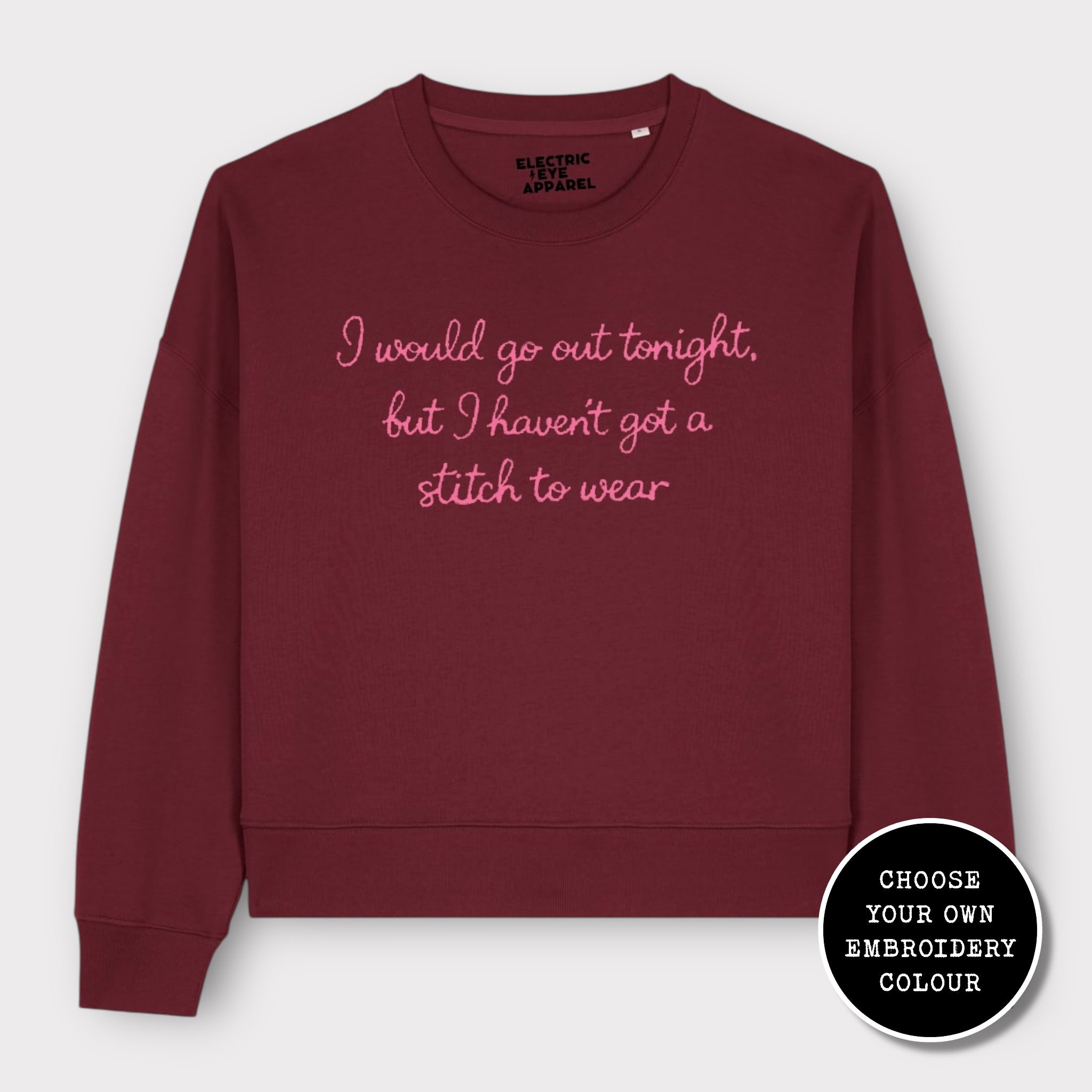 'I WOULD GO OUT TONIGHT, BUT I HAVEN'T GOT A STITCH TO WEAR' embroidered organic women's dropped shoulder 'alma' sweatshirt