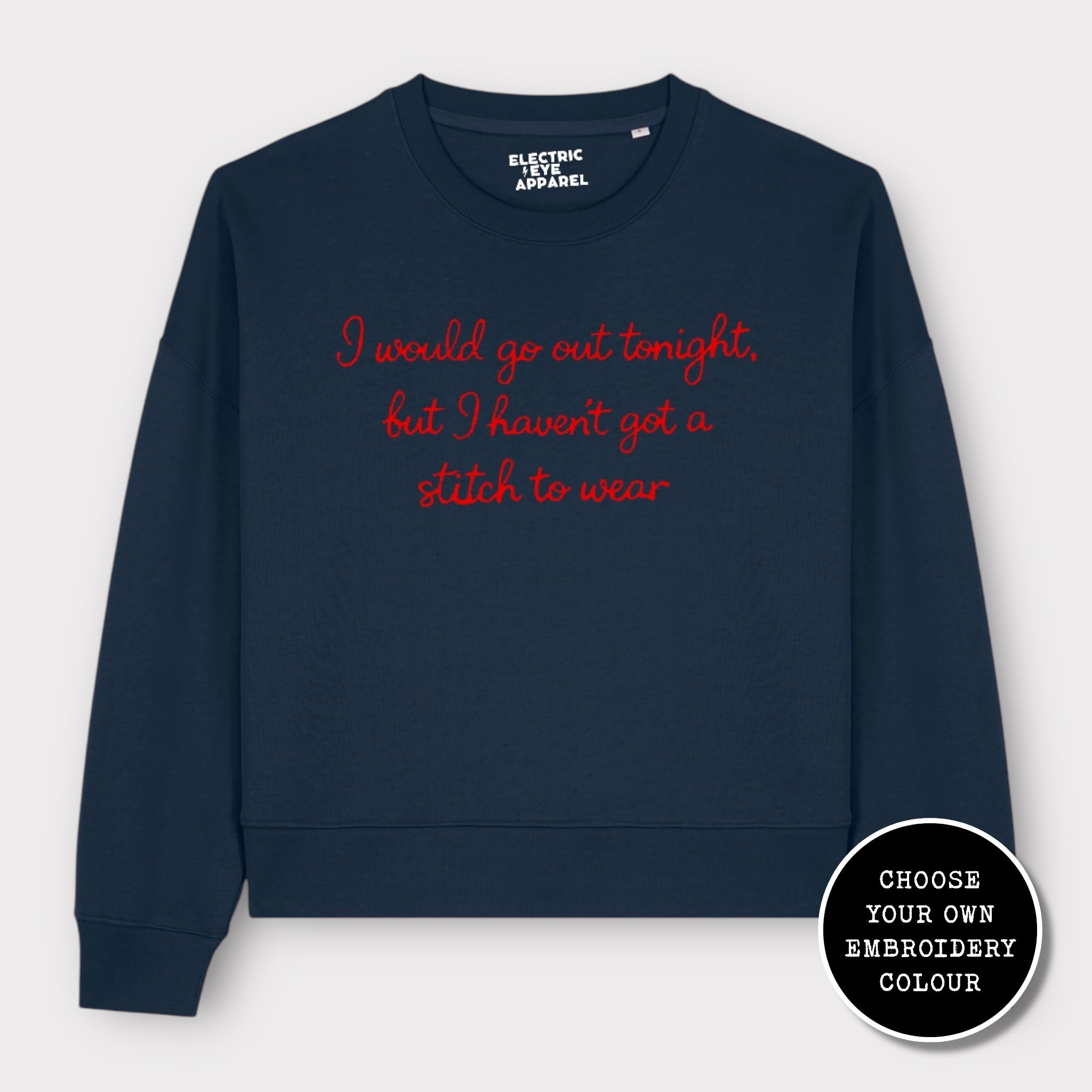 'I WOULD GO OUT TONIGHT, BUT I HAVEN'T GOT A STITCH TO WEAR' embroidered organic women's dropped shoulder 'alma' sweatshirt