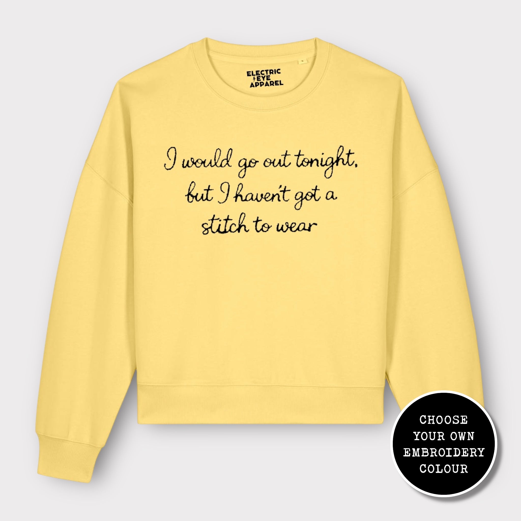 'I WOULD GO OUT TONIGHT, BUT I HAVEN'T GOT A STITCH TO WEAR' embroidered organic women's dropped shoulder 'alma' sweatshirt