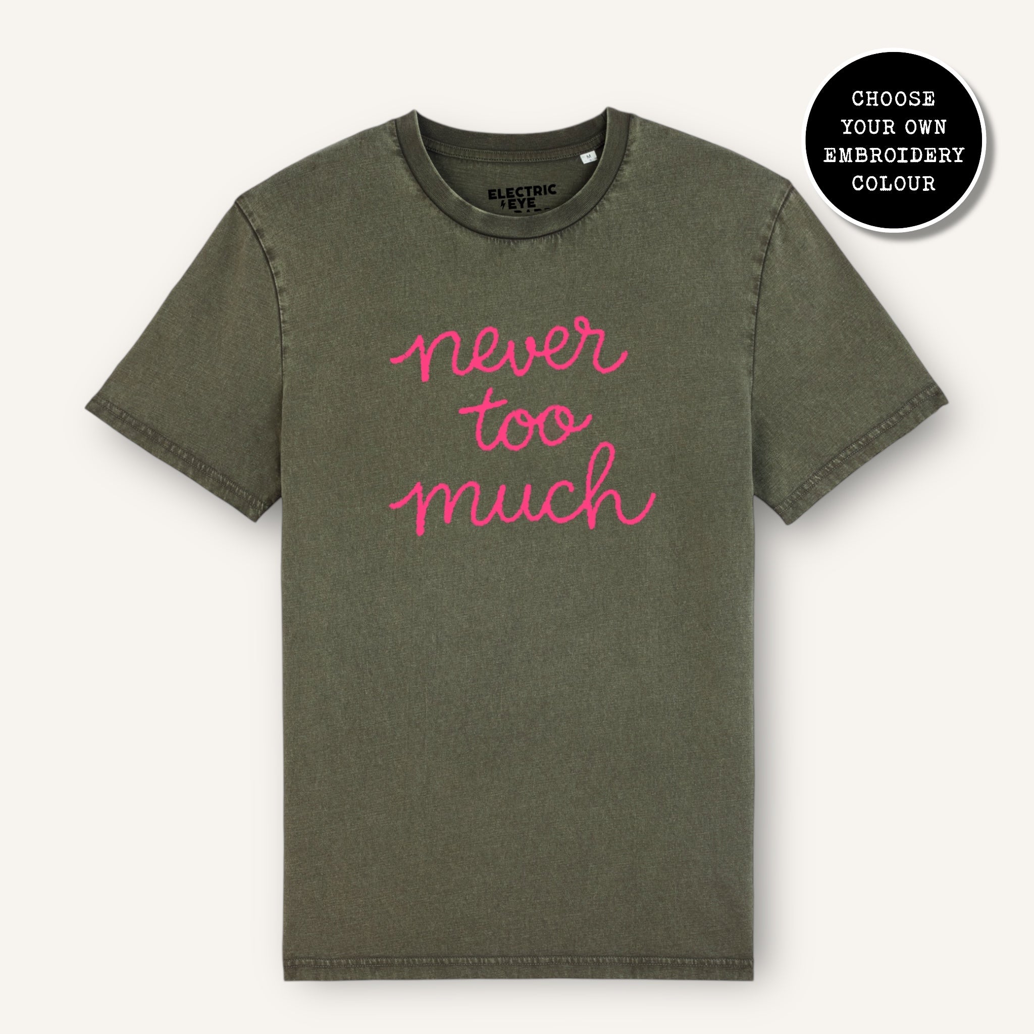 'NEVER TOO MUCH' embroidered premium organic cotton unisex vintage aged t-shirt