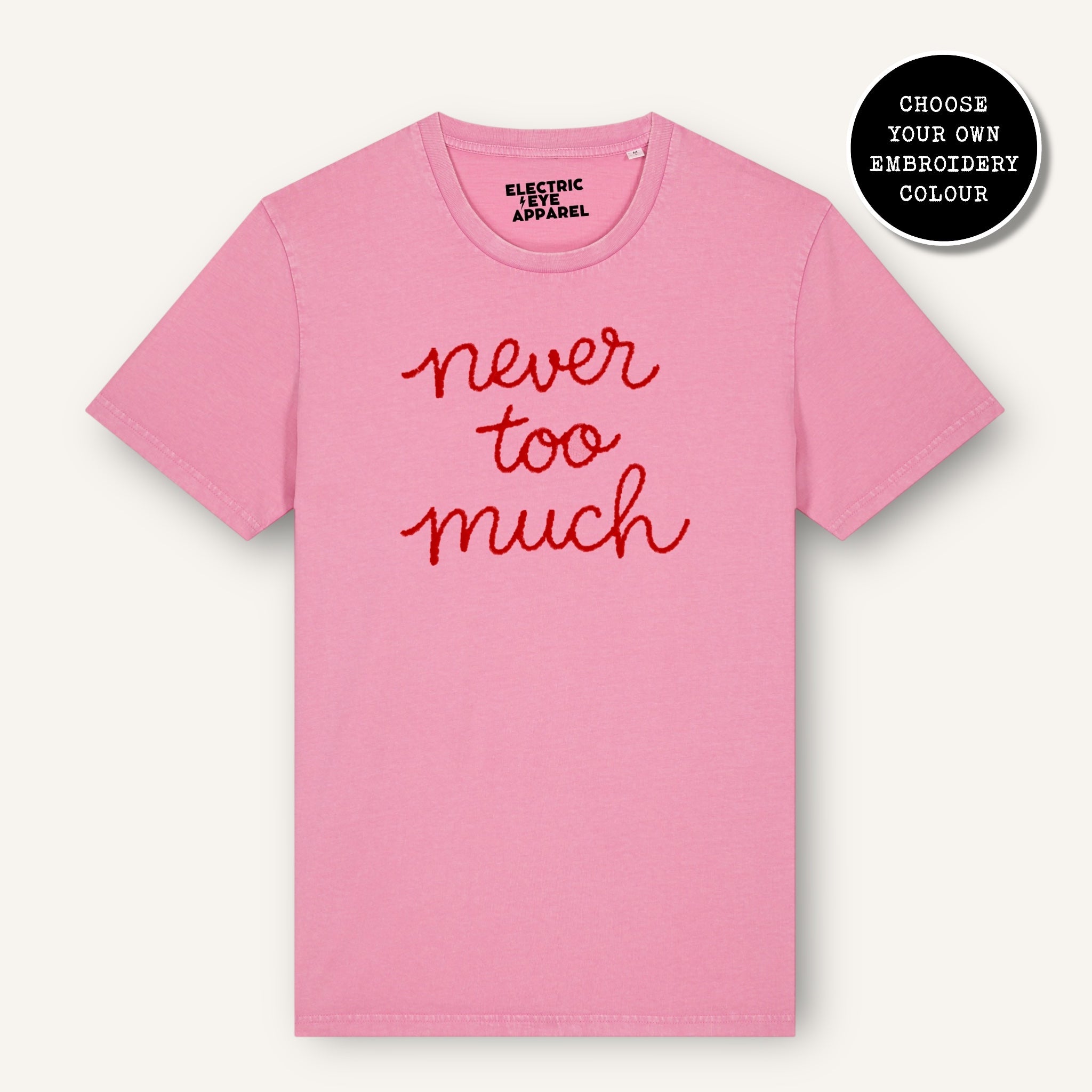 'NEVER TOO MUCH' embroidered premium organic cotton unisex vintage aged t-shirt