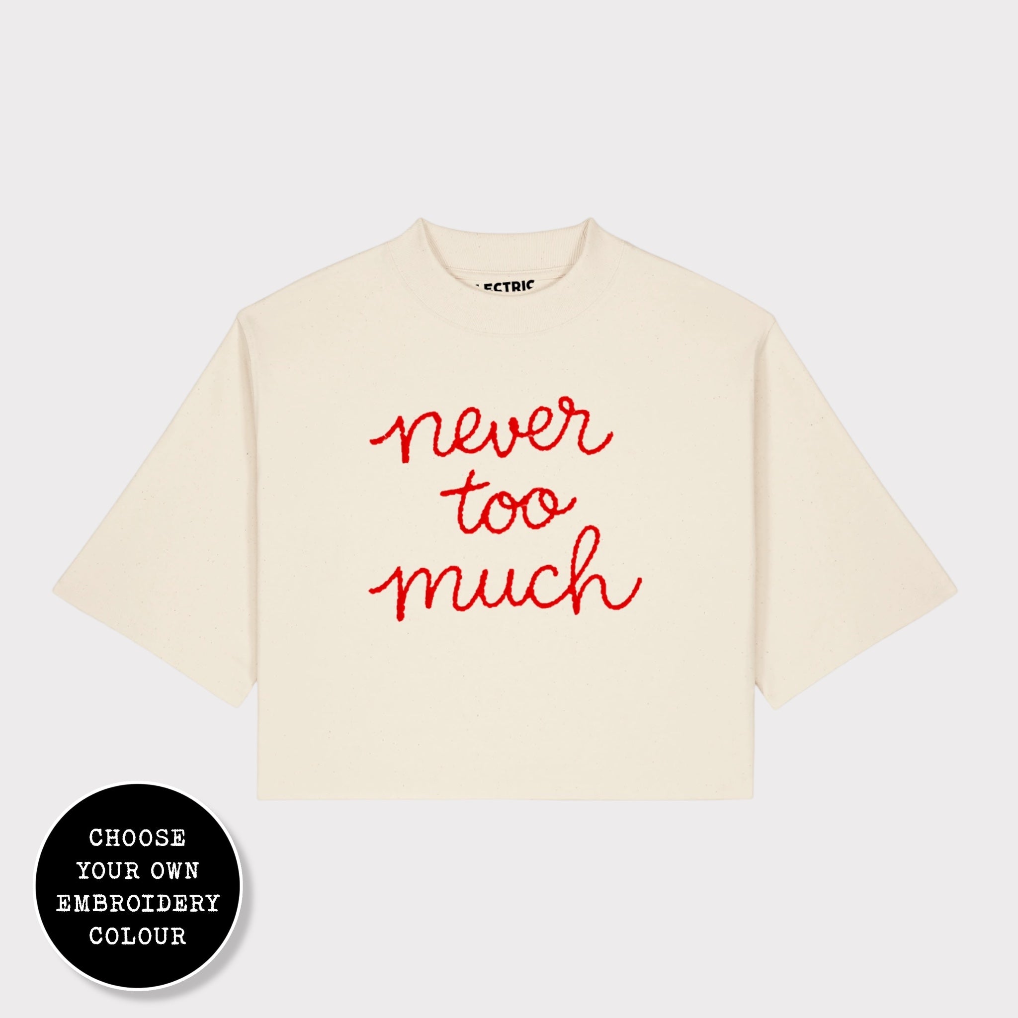 'NEVER TOO MUCH' embroidered premium organic cotton women's cropped boxy fit 'Raya' t-shirt