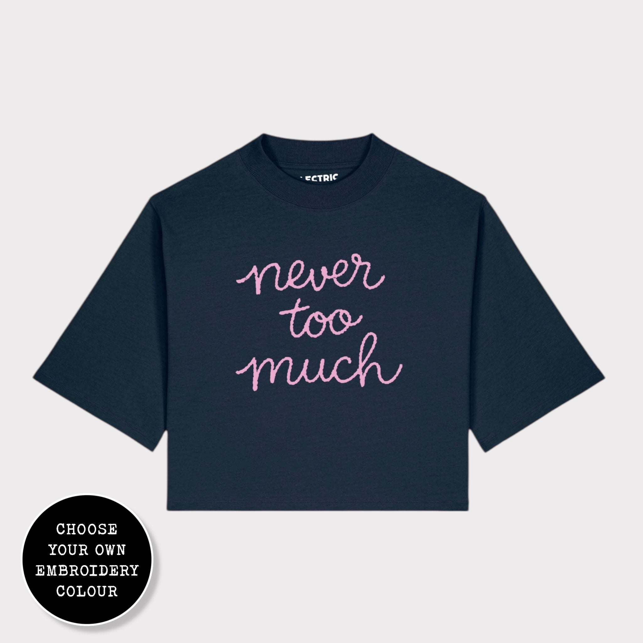 'NEVER TOO MUCH' embroidered premium organic cotton women's cropped boxy fit 'Raya' t-shirt