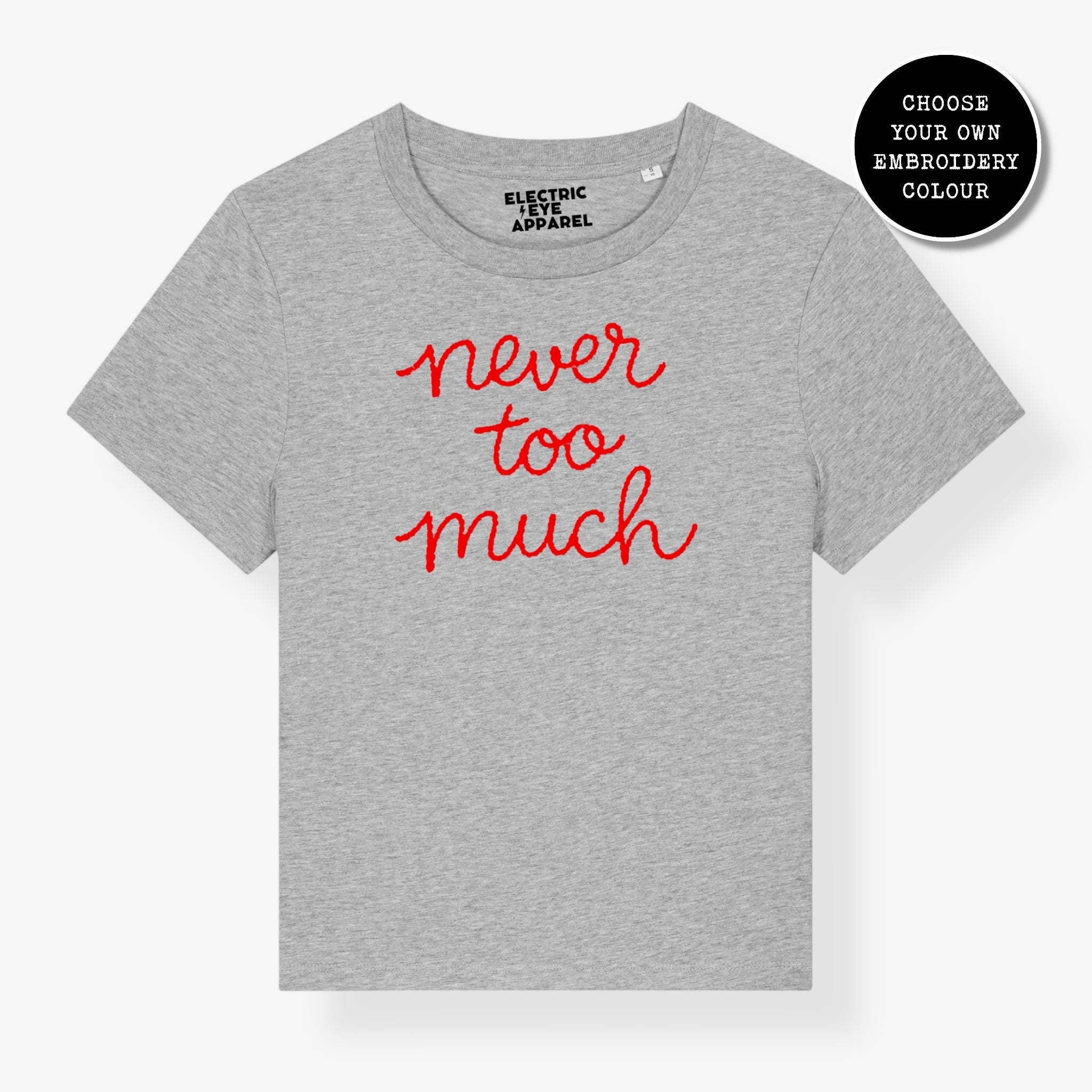 'NEVER TOO MUCH' embroidered premium organic women's classic fit 'Muser' t-shirt - sizes XS-4XL