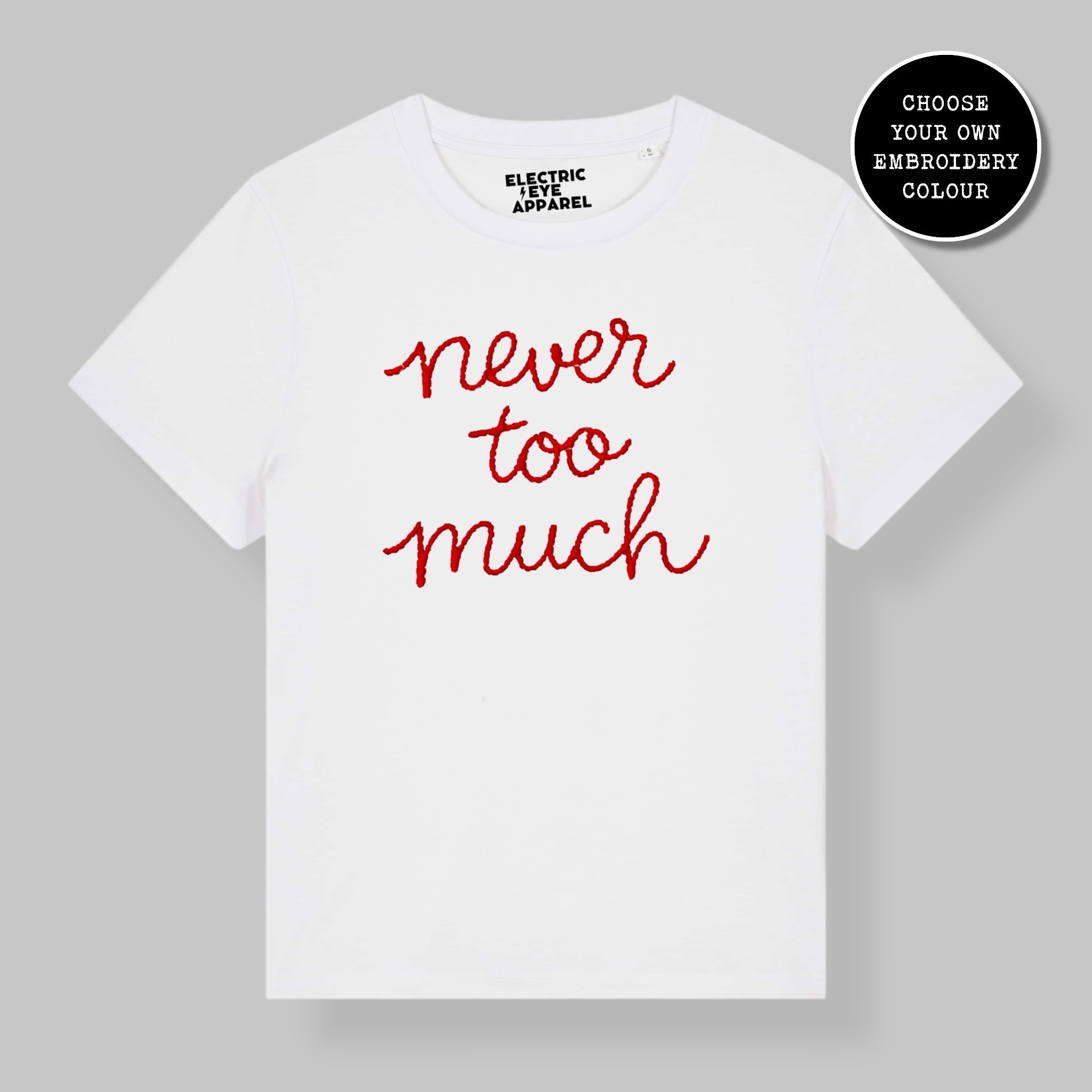'NEVER TOO MUCH' embroidered premium organic women's classic fit 'Muser' t-shirt - sizes XS-4XL