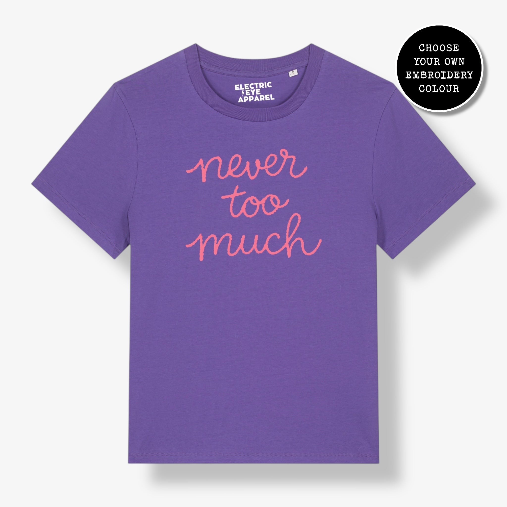 'NEVER TOO MUCH' embroidered premium organic women's classic fit 'Muser' t-shirt - sizes XS-4XL