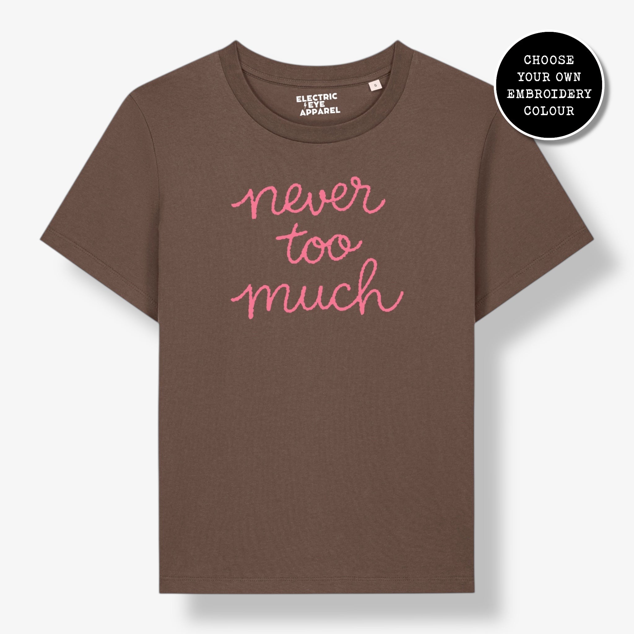 'NEVER TOO MUCH' embroidered premium organic women's classic fit 'Muser' t-shirt - sizes XS-4XL