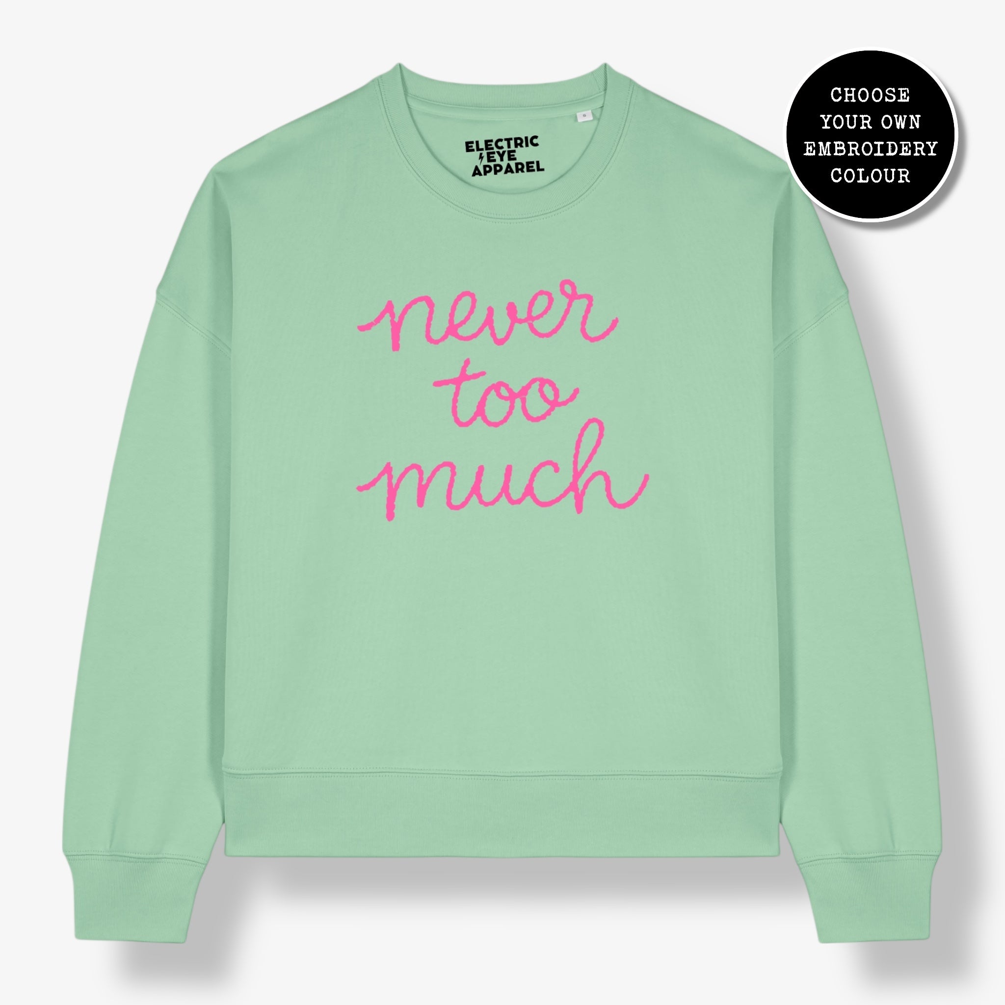 'NEVER TOO MUCH' embroidered organic women's dropped shoulder 'Alma' sweatshirt - choose your own embroidery colour
